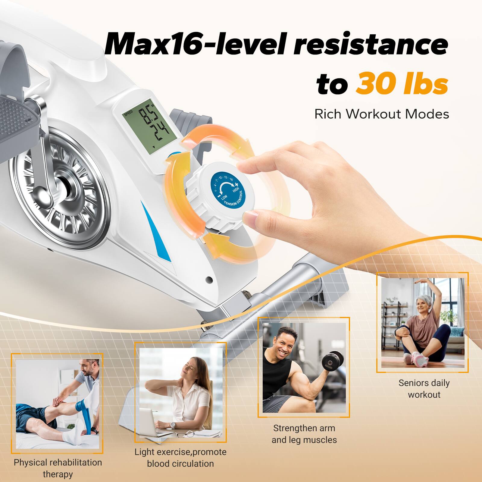 Max16-level resistance to 30 lbs  
SPEED 85  
Rich Workout Modes 24  

UP  
HOW HOT WWW.NEZZARDING  

Seniors daily workout  
Physical rehabilitation therapy  
Light exercise, promote blood circulation  
Strengthen arm and leg muscles