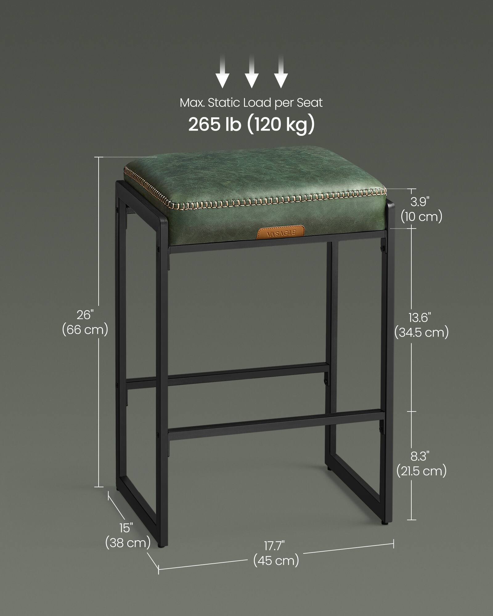 Max. Static Load per Seat: 265 lb (120 kg)

Dimensions:
- Height: 26" (66 cm)
- Seat Height: 13.6" (34.5 cm)
- Seat Depth: 15" (38 cm)
- Seat Width: 17.7" (45 cm)
- Seat Thickness: 3.9" (10 cm)
- Leg Width: 8.3" (21.5 cm)