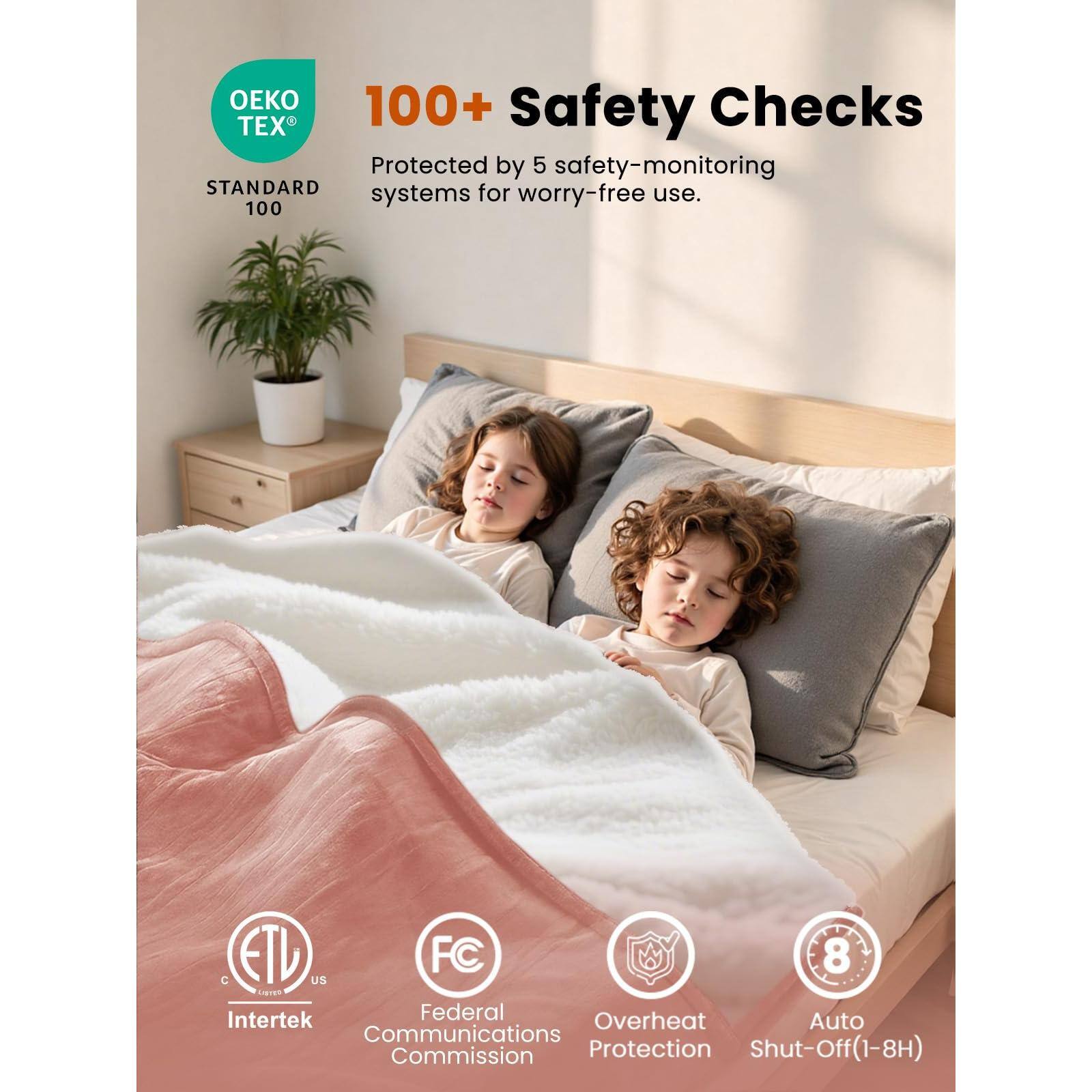 100+ Safety Checks  
Protected by 5 safety-monitoring systems for worry-free use.

OEKO TEX  
STANDARD 100

ETL  
Intertek

FC  
Federal Communications Commission

Overheat Protection

Auto Shut-Off (1-8H)