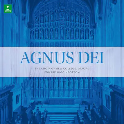 AGNUS DEI
THE CHOIR OF NEW COLLEGE, OXFORD
EDWARD HIGGINBOTTOM
ERATO