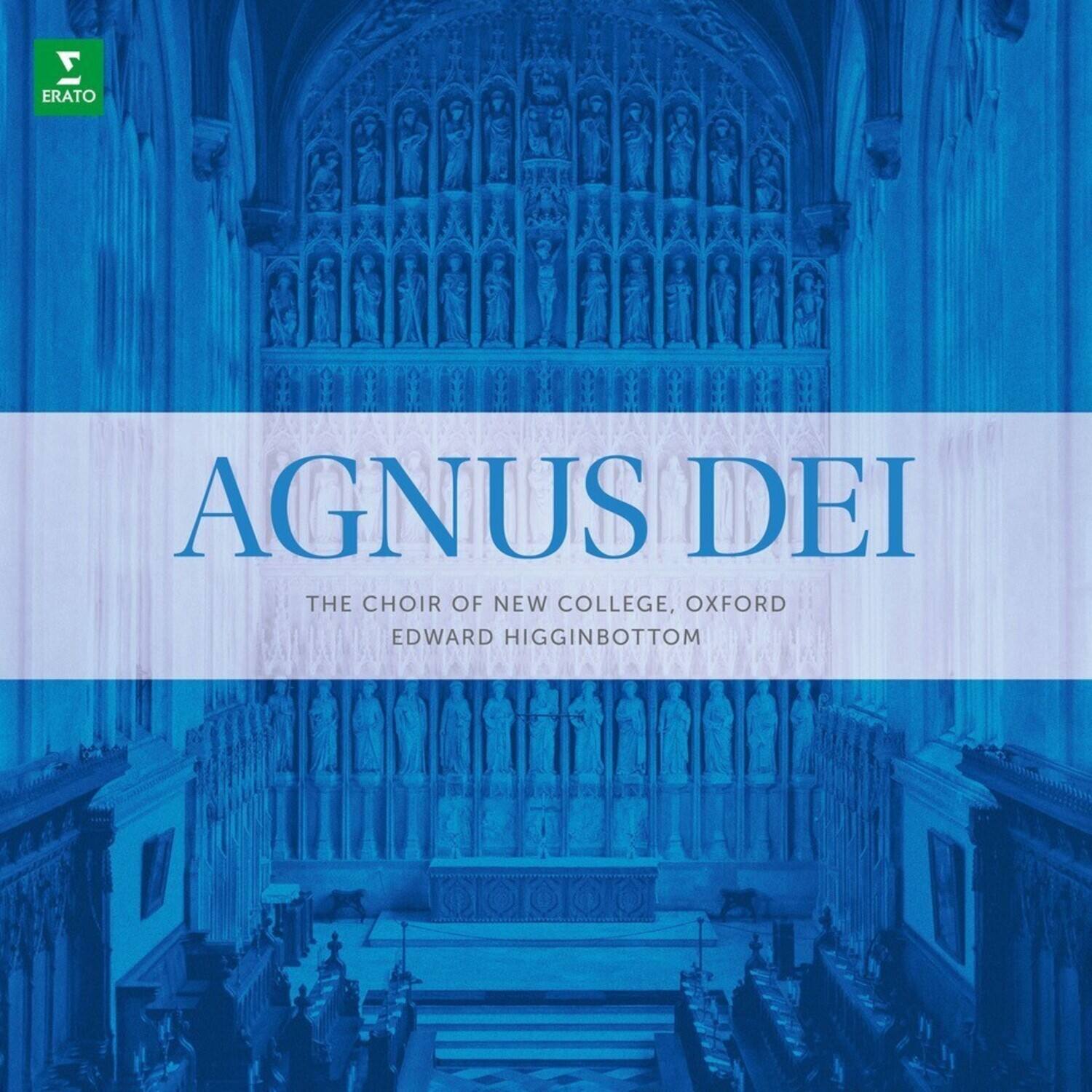 AGNUS DEI  
THE CHOIR OF NEW COLLEGE, OXFORD  
EDWARD HIGGINBOTTOM  

ERATO