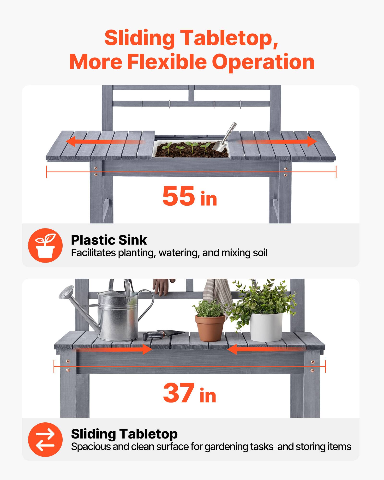 Sliding Tabletop, More Flexible Operation

55 in Plastic Sink Facilitates planting, watering, and mixing soil

37 in Sliding Tabletop Spacious and clean surface for gardening tasks and storing items