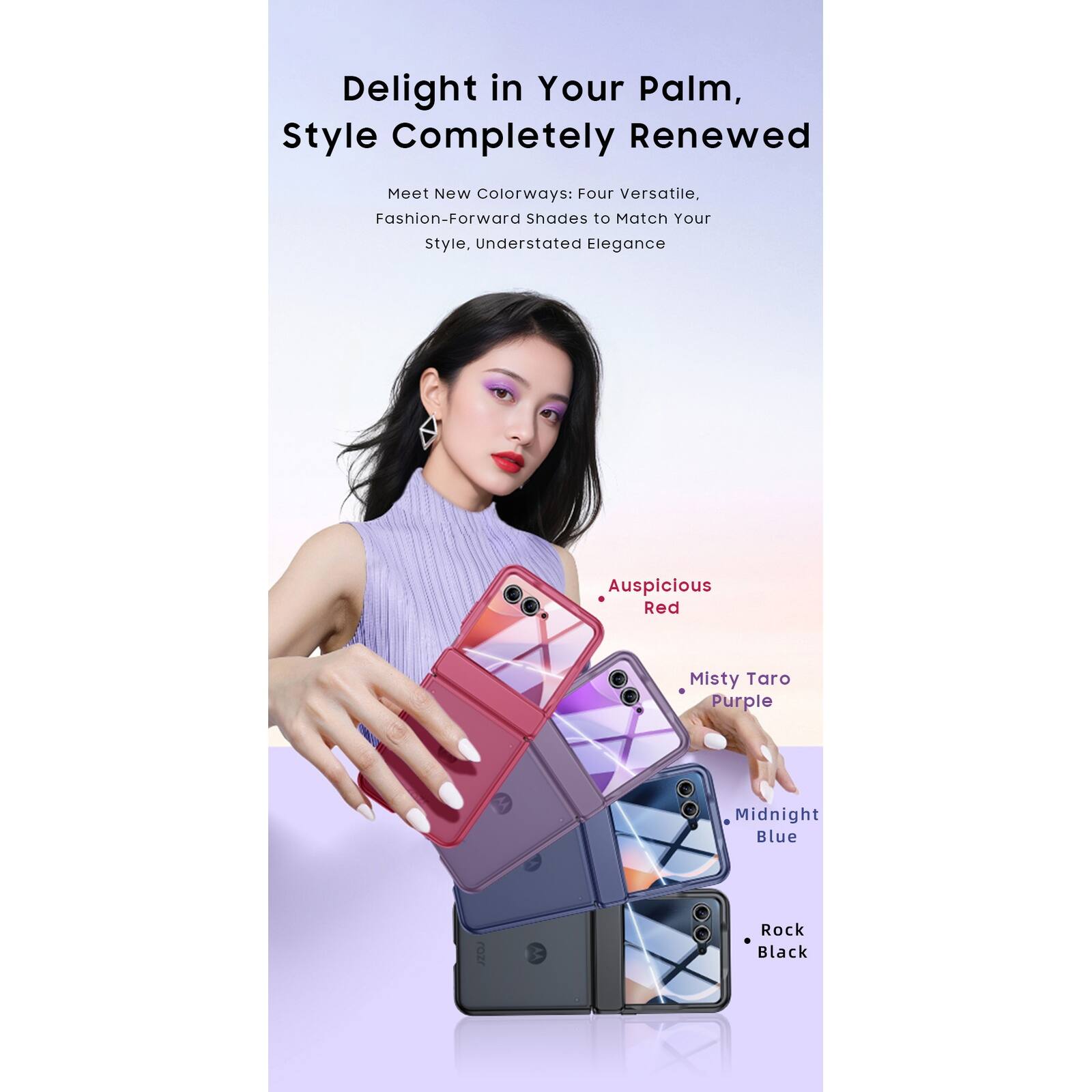 Delight in Your Palm, Style Completely Renewed

Meet New Colorways: Four Versatile, Fashion-Forward shades to Match Your Style, Understated Elegance

Auspicious Red  
Misty Taro Purple  
Midnight Blue  
Rock Black