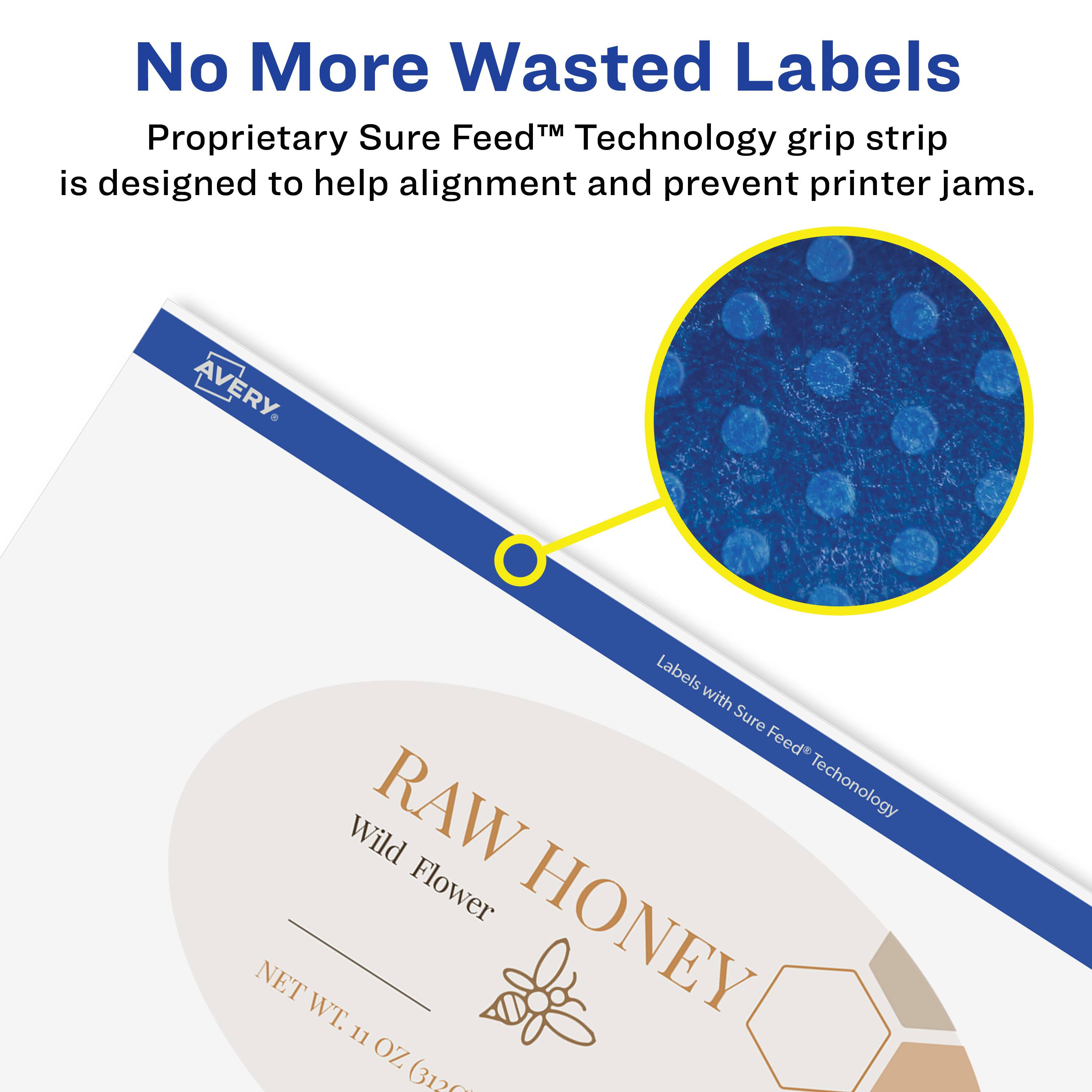 No More Wasted Labels

Proprietary Sure Feed™ Technology grip strip is designed to help alignment and prevent printer jams.

AVERY

Labels with Sure Feed™ Technology

RAW HONEY

Wild Flower

NET WT. 11 OZ (312 g)