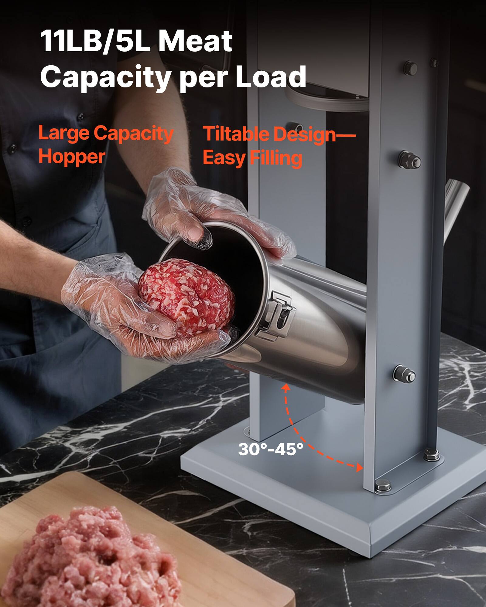 11LB/5L Meat Capacity per Load  
Large Capacity Hopper  
Tiltable Design—Easy Filling  
30°-45°