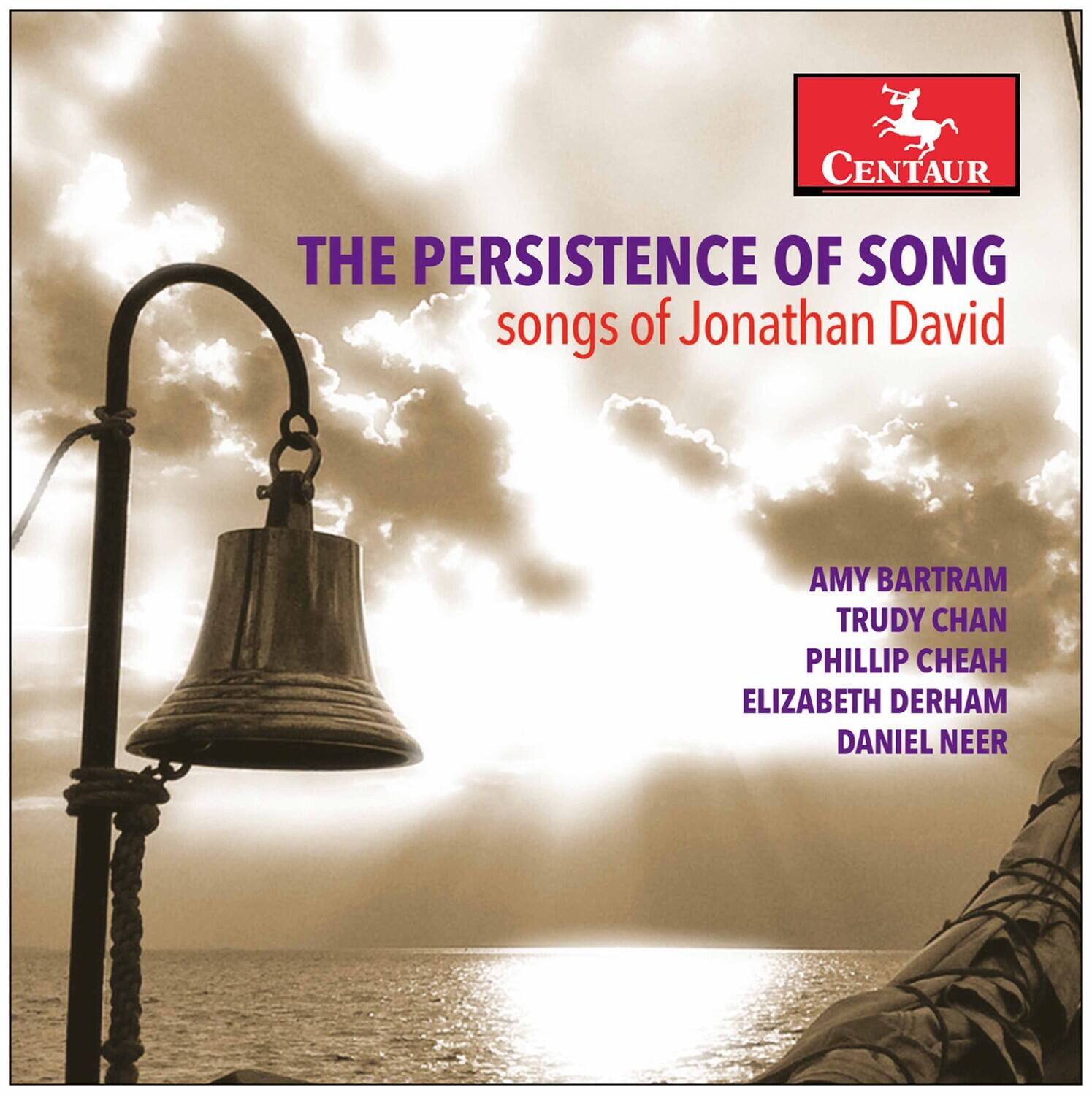 CENTAUR

THE PERSISTENCE OF SONG  
songs of Jonathan David

AMY BARTRAM  
TRUDY CHAN  
PHILLIP CHEAH  
ELIZABETH DERHAM  
DANIEL NEER