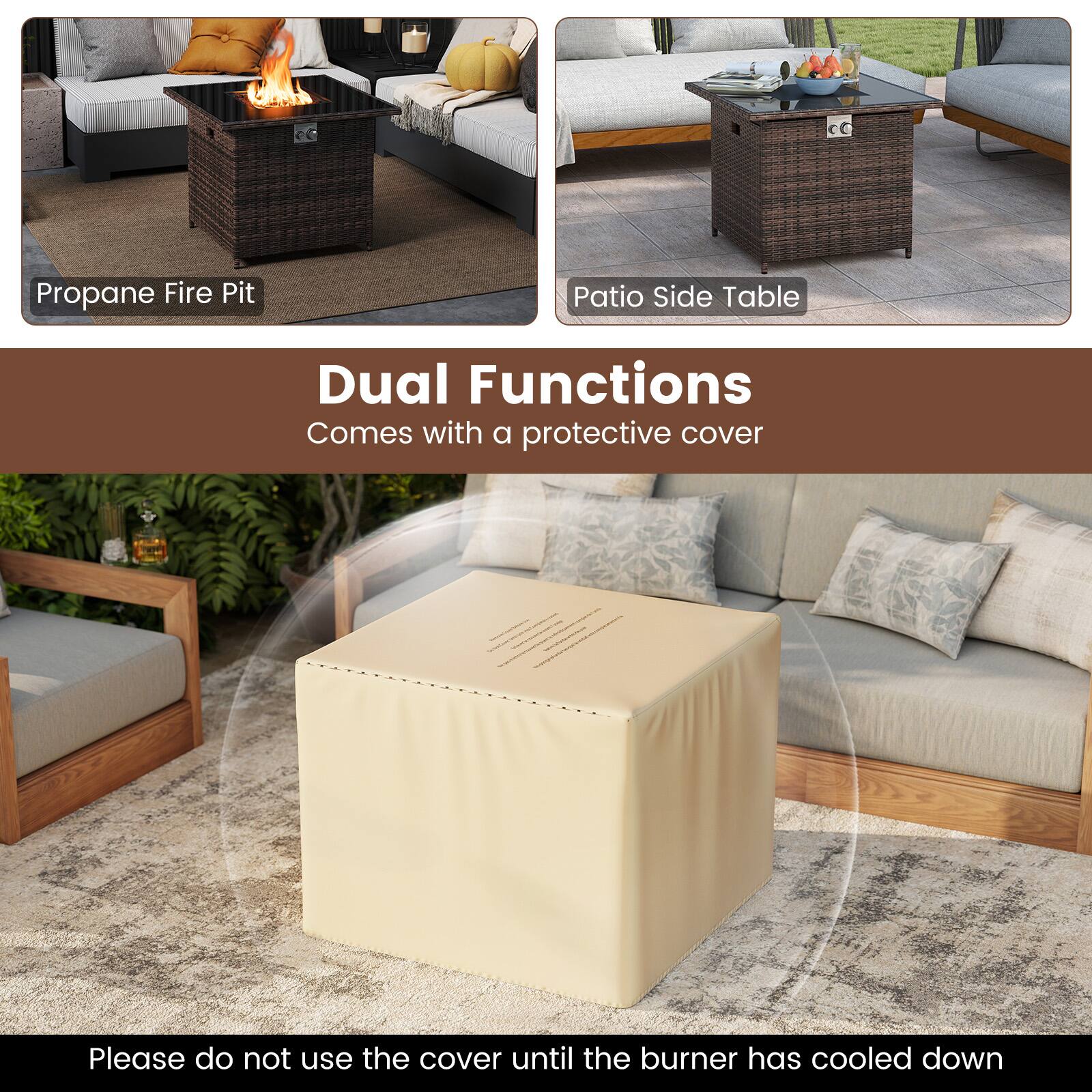 Propane Fire Pit  
Patio Side Table  

Dual Functions  
Comes with a protective cover  

Please do not use the cover until the burner has cooled down