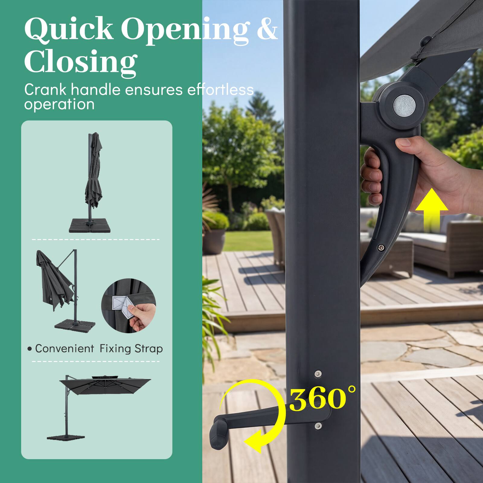 Quick Opening & Closing  
Crank handle ensures effortless operation  
Convenient Fixing Strap  
360°