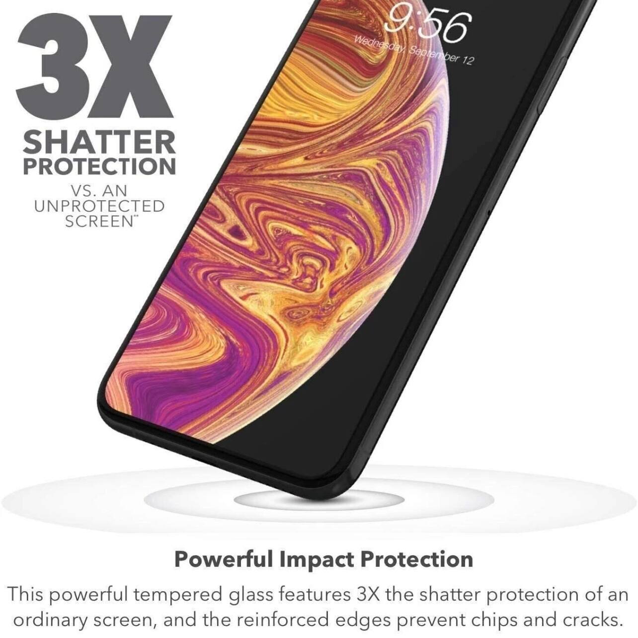 3X SHATTER PROTECTION vs. AN UNPROTECTED SCREEN

Powerful Impact Protection

This powerful tempered glass features 3X the shatter protection of an ordinary screen, and the reinforced edges prevent chips and cracks.