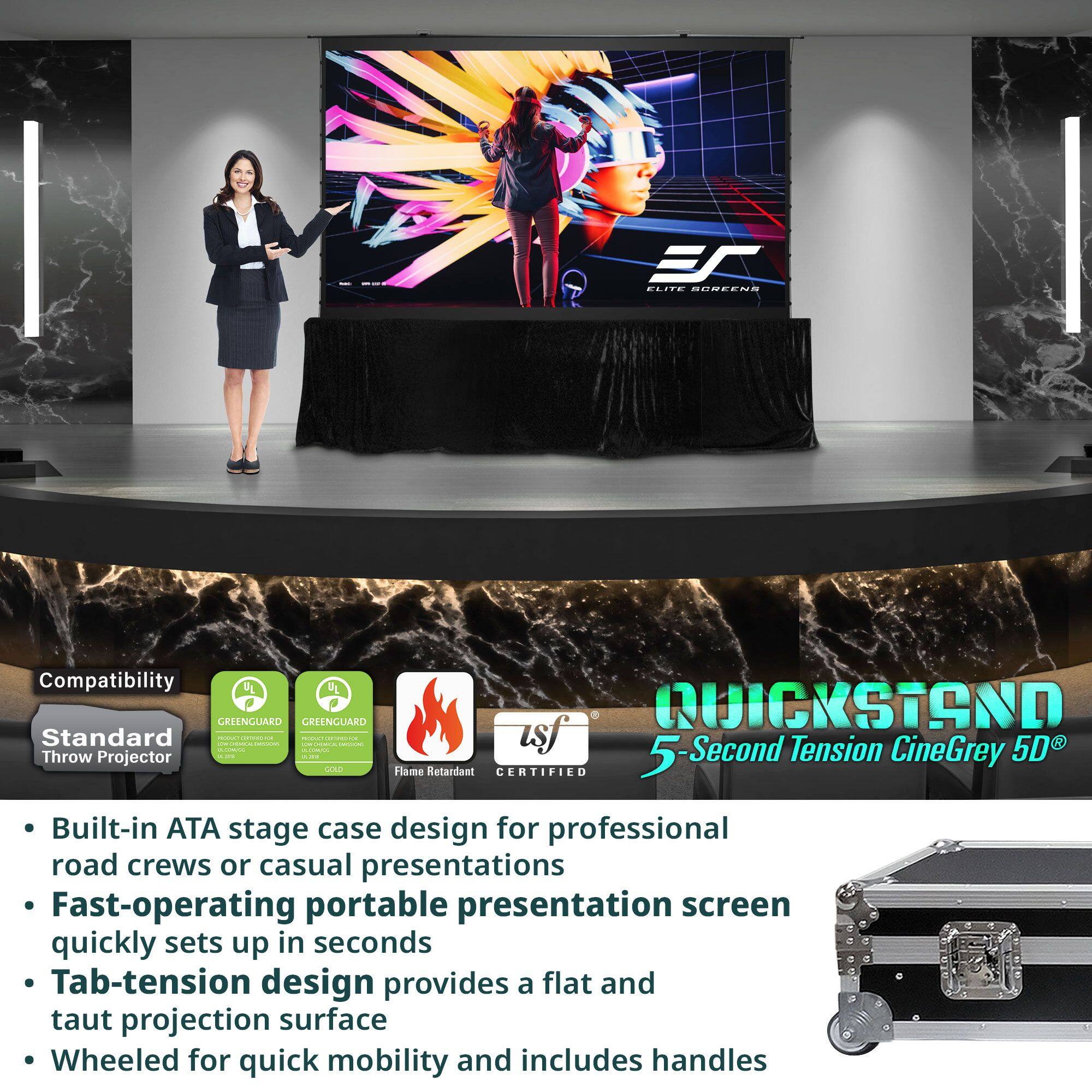 **Compatibility:**
- Standard Throw Projector
- GREENGUARD
- GREENGUARD GOLD
- Flame Retardant
- CERTIFIED

**Features:**
- Built-in ATA stage case design for professional road crews or casual presentations
- Fast-operating portable presentation screen quickly sets up in seconds
- Tab-tension design provides a flat and taut projection surface
- Wheeled for quick mobility and includes handles

**Product Name:**
- QUICKSTAND 5-Second Tension CineGrey 5D®