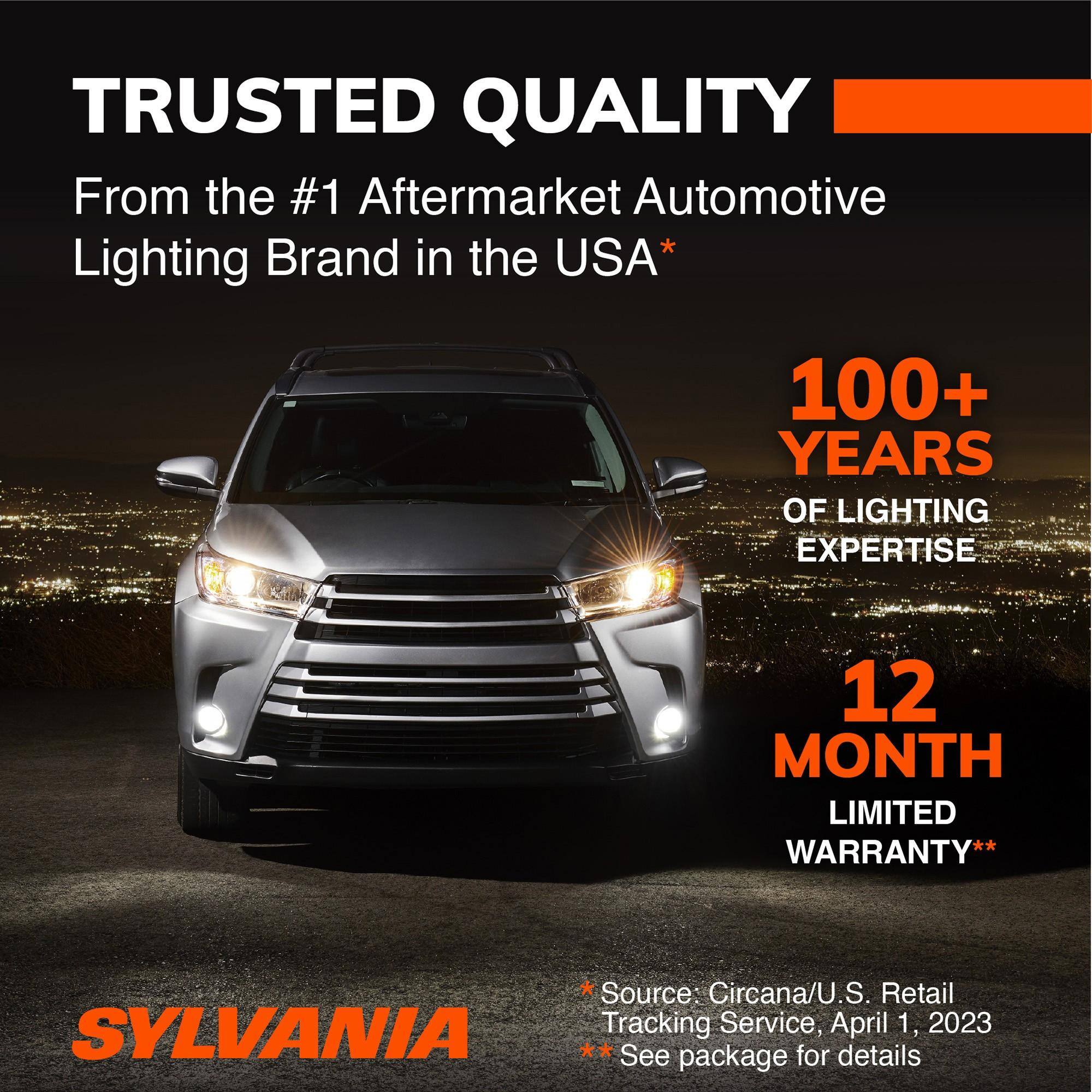 TRUSTED QUALITY  
From the #1 Aftermarket Automotive Lighting Brand in the USA*  
100+ YEARS OF LIGHTING EXPERTISE  
12 MONTH LIMITED WARRANTY**  
*Source: Circana/U.S Retail Tracking Service, April 1, 2023  
SYLVANIA  
**See package for details