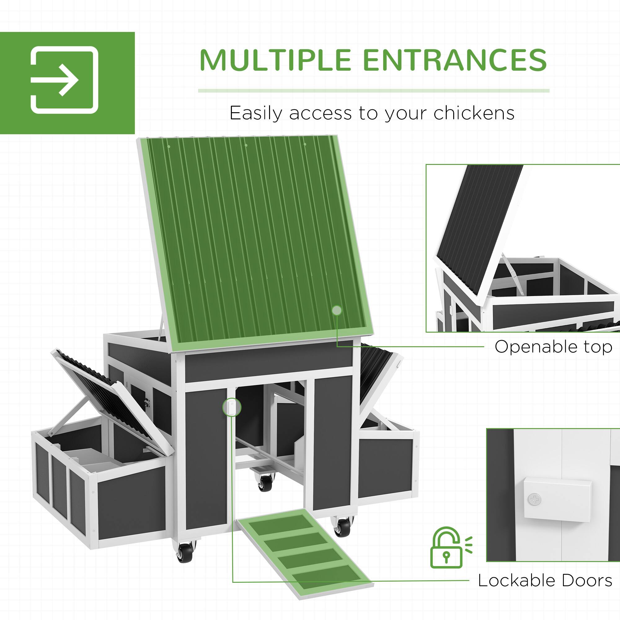 MULTIPLE ENTRANCES  
Easily access to your chickens  

Openable top  

Lockable Doors