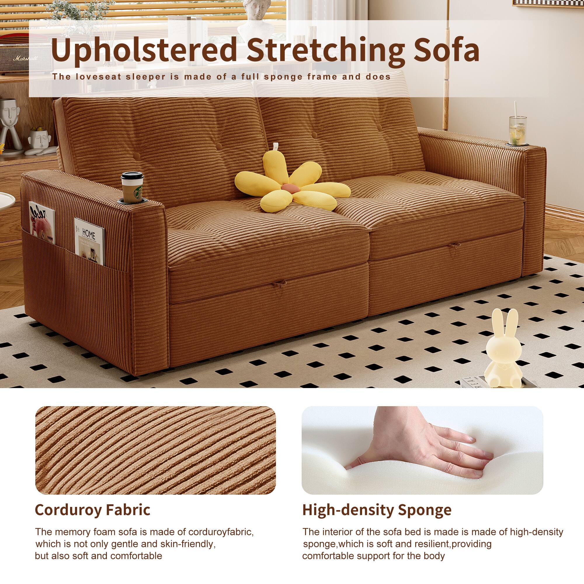 Upholstered Stretching Sofa

The loveseat sleeper is made of a full sponge frame and does

Corduroy Fabric
The memory foam sofa is made of corduroy fabric, which is not only gentle and skin-friendly, but also soft and comfortable

High-density Sponge
The interior of the sofa bed is made of high-density sponge, which is soft and resilient, providing comfortable support for the body
