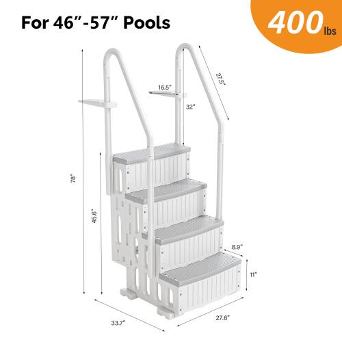 For 46"-57" Pools  
400 lbs  
16.5"  
12"  
21.5"  
5"  
32"  
78"  
45.6"  
8.9"  
11"  
33.7"  
27.6"