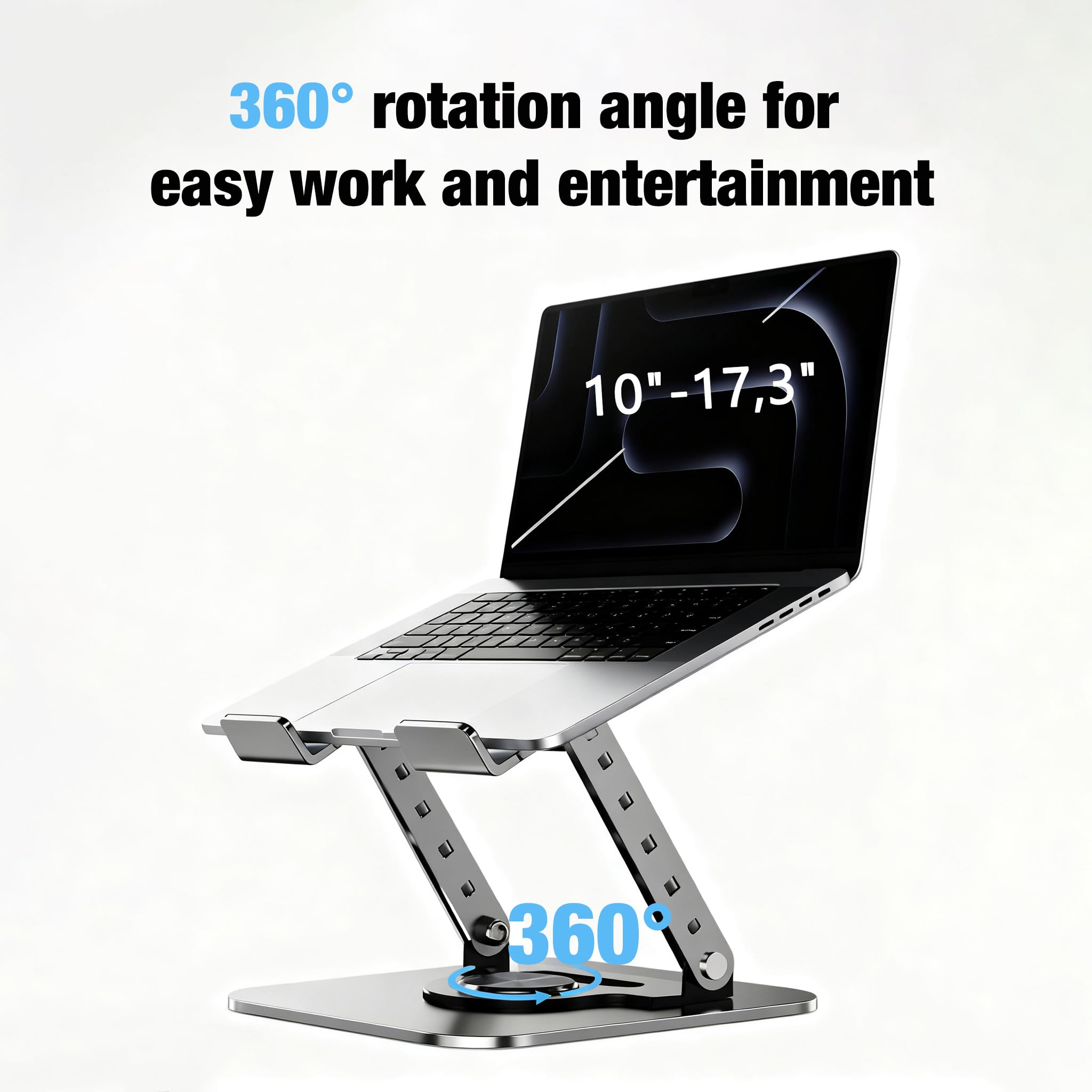 360° rotation angle for easy work and entertainment  
10" - 17.3"  
360°