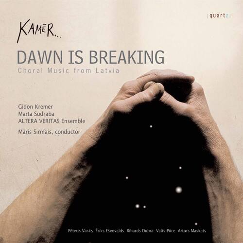 KAMER...  
DAWN IS BREAKING  
Choral Music from Latvia

quartz

Gidon Kremer  
Marta Sudraba  
ALTERA VERITAS Ensemble  
Maris Sirmais, conductor

Pēteris Vasks  
Eriks Ešenvalds  
Rihards Dubra  
Vals Puce  
Arturs Maskats
