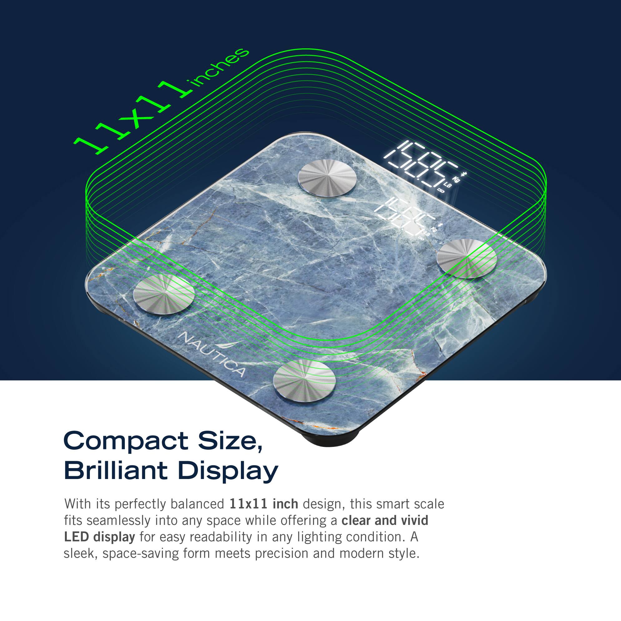 The text on the image reads:

"Compact Size, Brilliant Display
With its perfectly balanced 11x11 inch design, this smart scale fits seamlessly into any space while offering a clear and vivid LED display for easy readability in any lighting condition. A sleek, space-saving form meets precision and modern style."