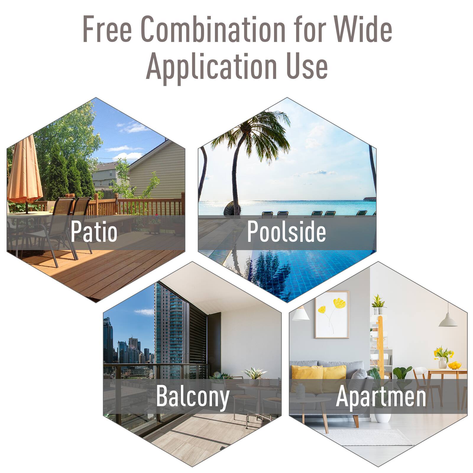 Free Combination for Wide Application Use

Patio
Poolside
Balcony
Apartment
