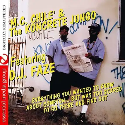 M.C. CHILE' & JUNGO
The KONCRETE
DIGITALLY REMASTERED
Featuring
D.J. FAZE
EVERYTHING YOU WANTED TO KNOW ABOUT COMPTON... BUT WAS TOO SCARED TO GO THERE AND FIND OUT
essential media group