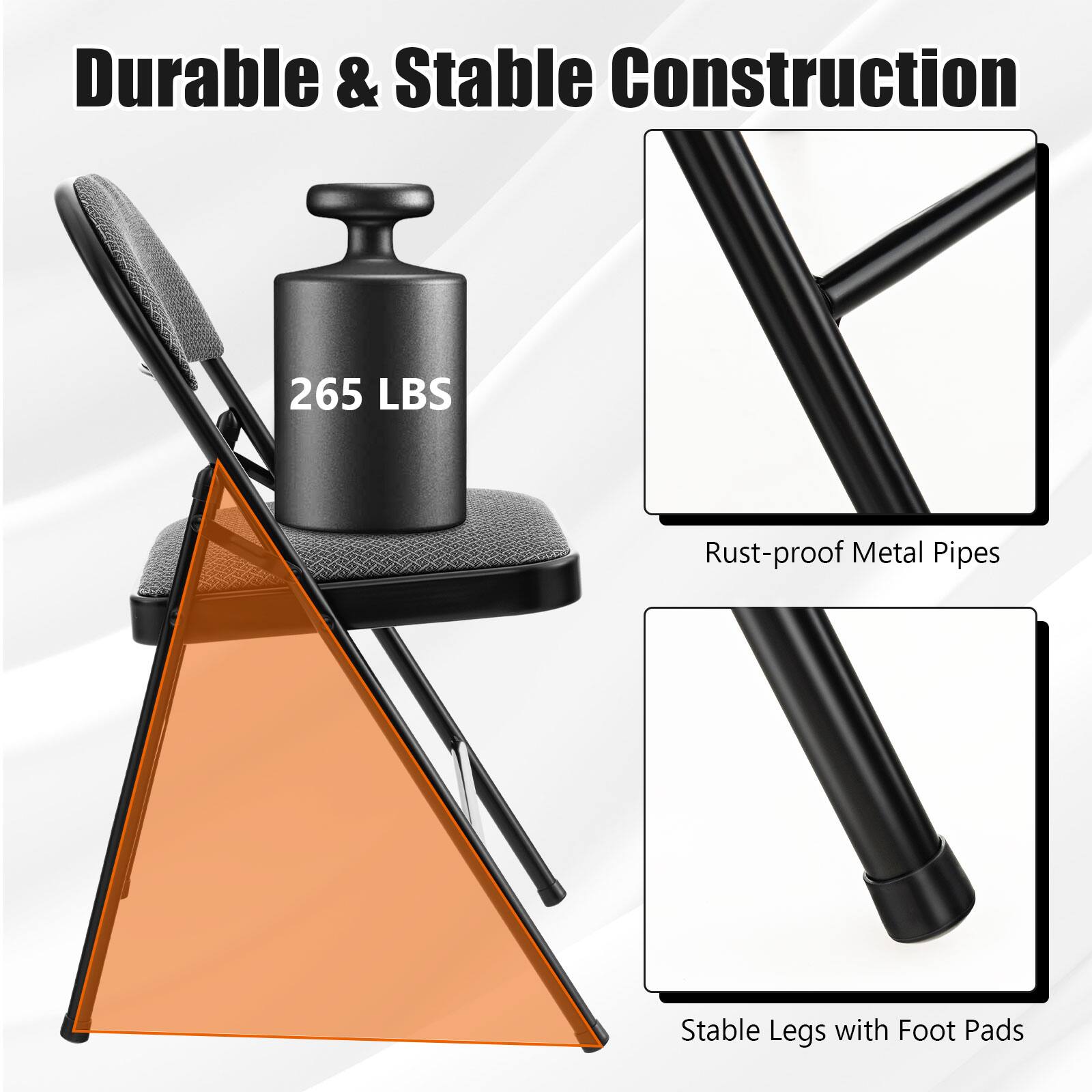 Durable & Stable Construction

265 LBS

Rust-proof Metal Pipes

Stable Legs with Foot Pads