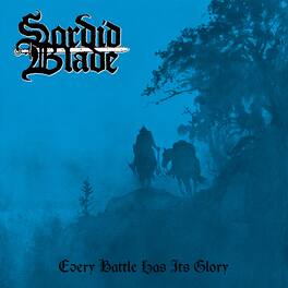 Sordid Blade - Every Battle Has Its Glory - VINYL LP