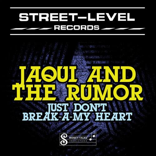 STREET-LEVEL RECORDS

JAQUI AND THE RUMOR

JUST DON'T BREAK A MY HEART

MONEY TALKS PRODUCTION