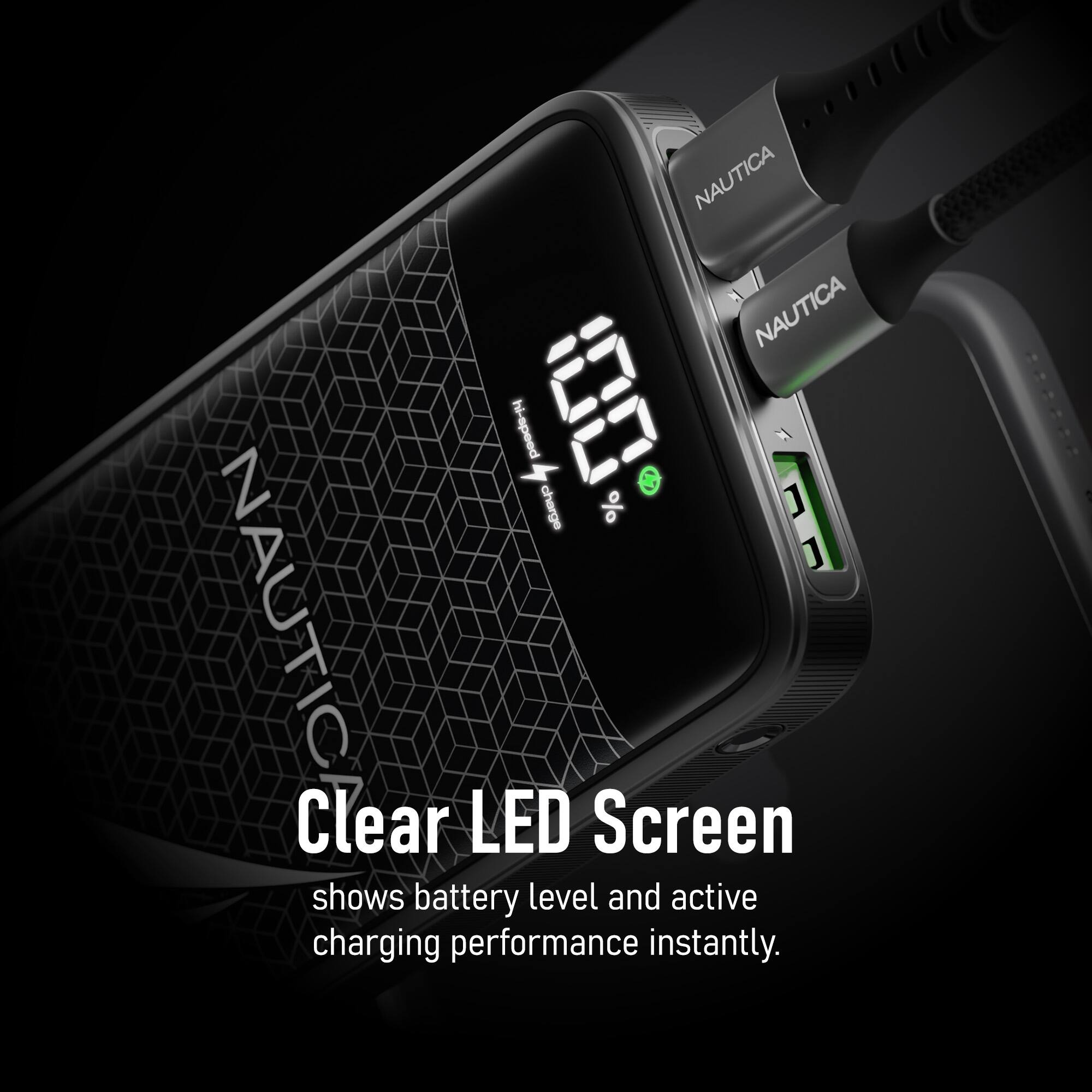NAUTICA NAUTICA hi-speed charge % ] J J NAUTICA S Clear LED Screen shows battery level and active charging performance instantly.