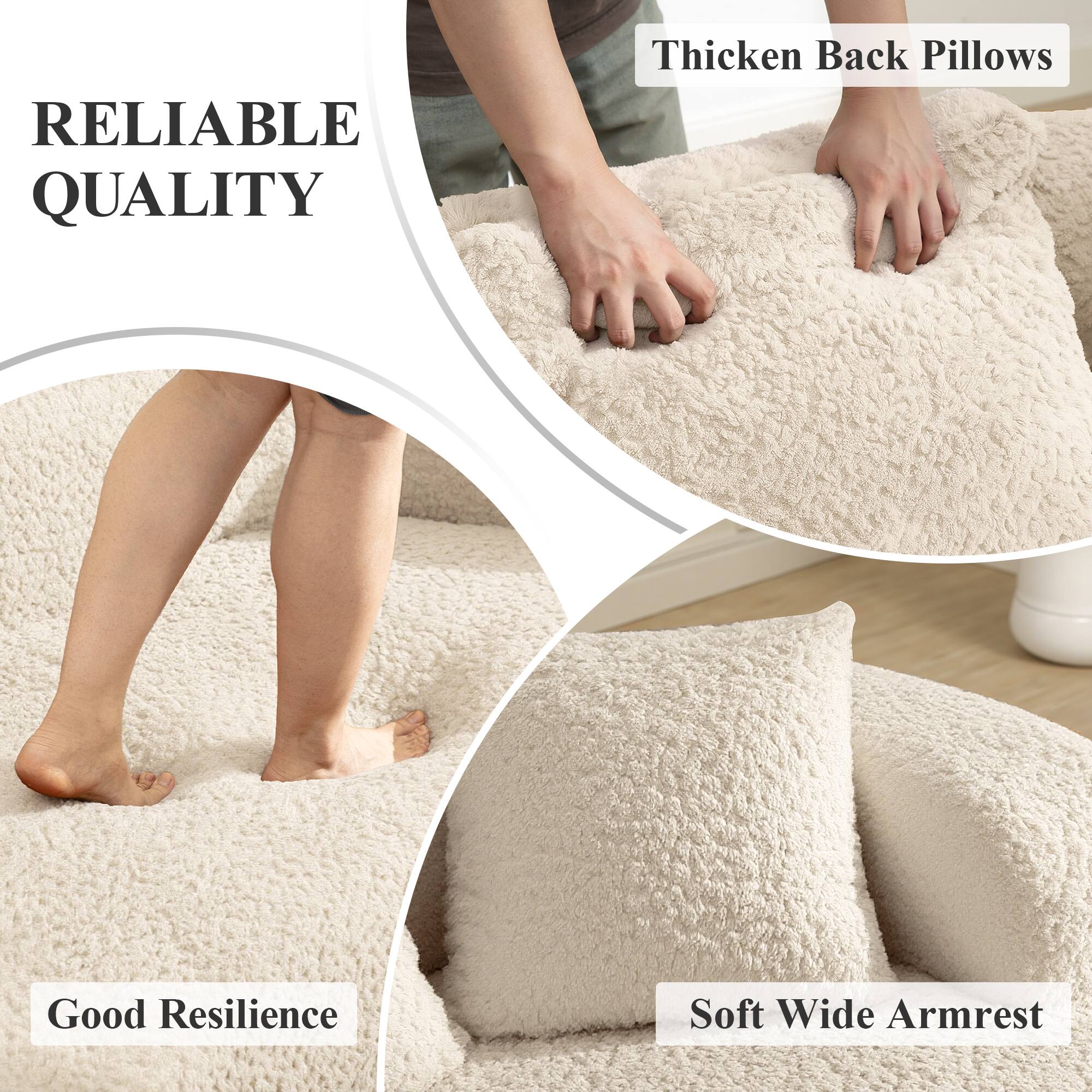 RELIABLE QUALITY  
Thicken Back Pillows  
Good Resilience  
Soft Wide Armrest