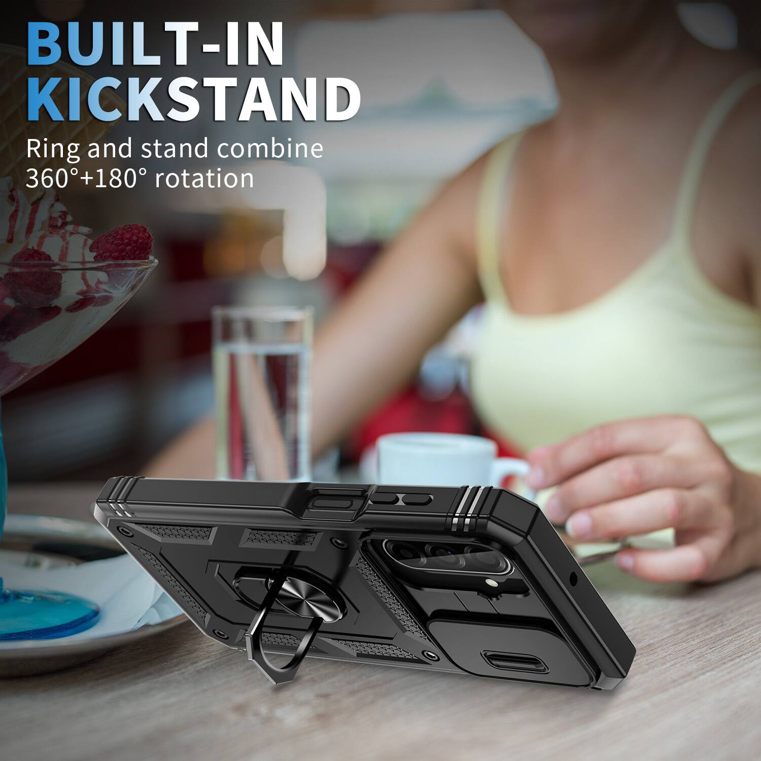 BUILT-IN KICKSTAND  
Ring and stand combine 360°+180° rotation