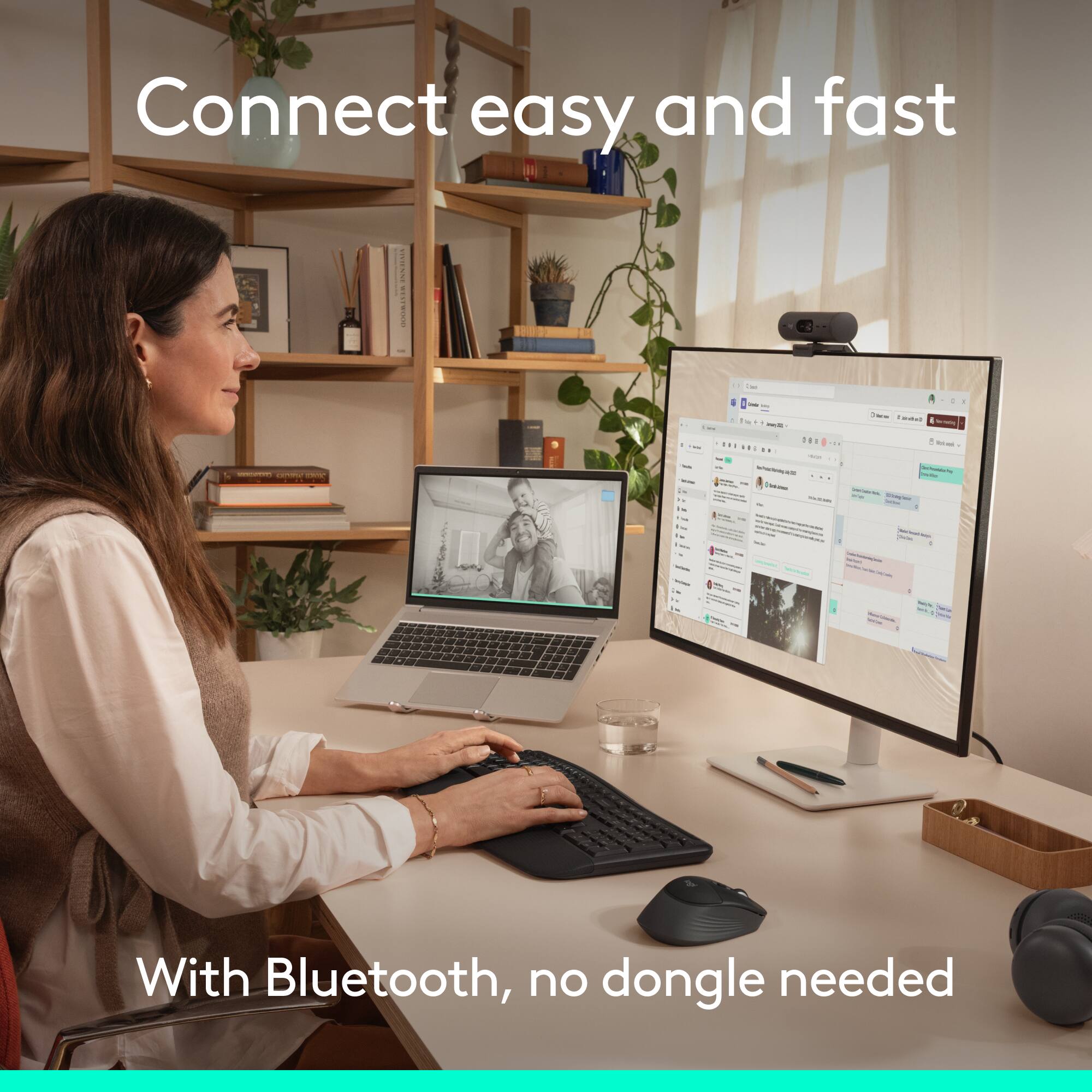 Connect easy and fast

With Bluetooth, no dongle needed