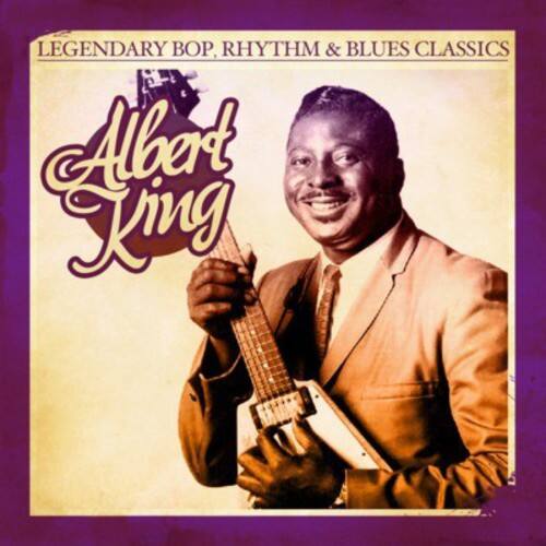 LEGENDARY BOP, RHYTHM & BLUES CLASSICS  
Albert King