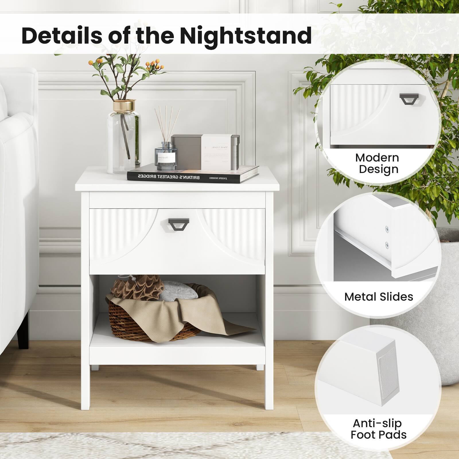 Details of the Nightstand

- Modern Design
- Metal Slides
- Anti-slip Foot Pads