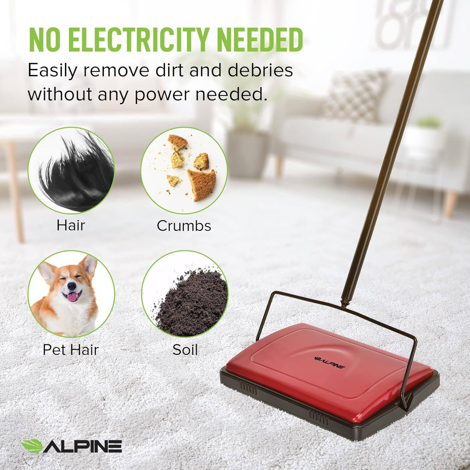 NO ELECTRICITY NEEDED Easily remove dirt and debries without any power needed. Hair Crumbs Pet Hair Soil HO SALAN ALPINE