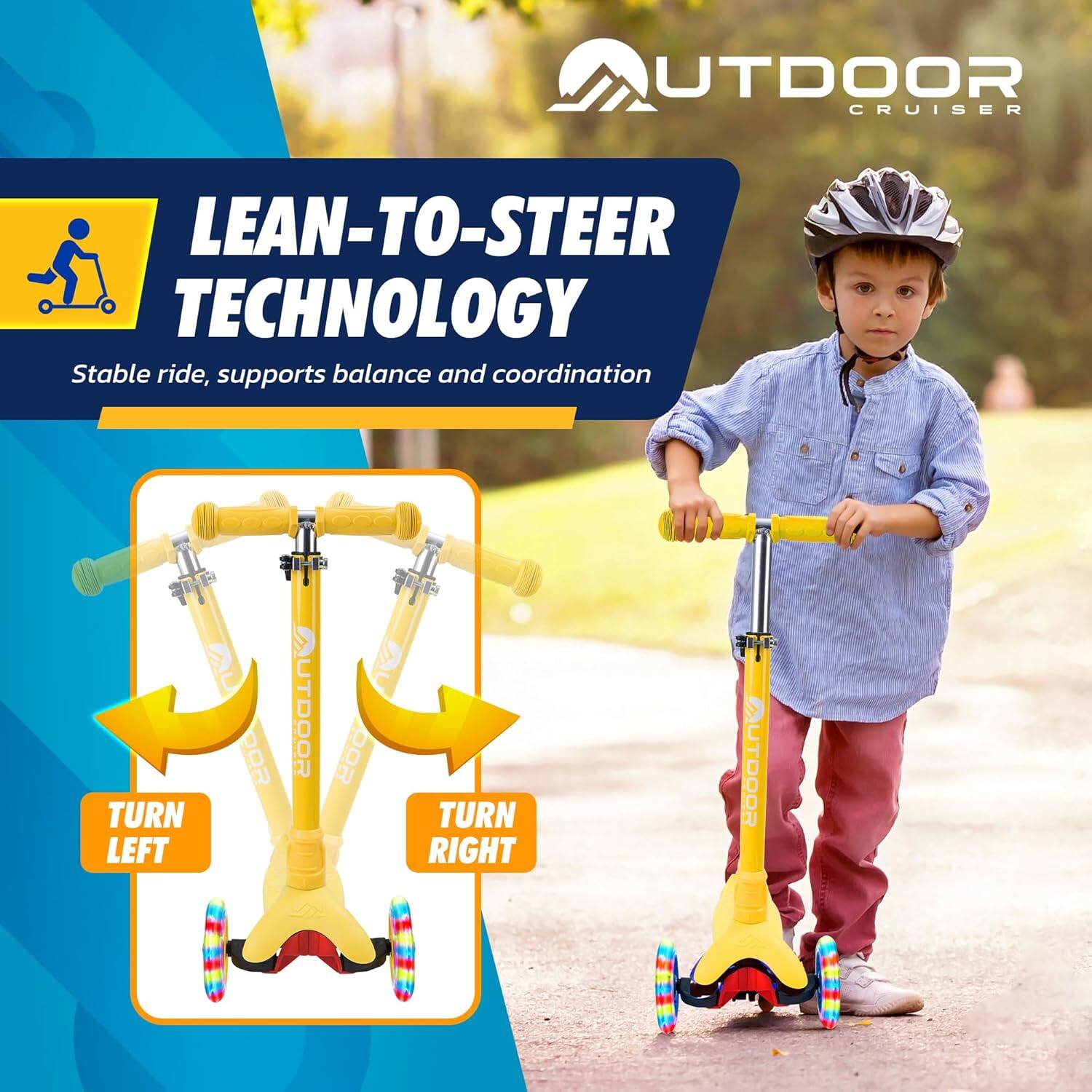 LEAN-TO-STEER TECHNOLOGY  
Stable ride, supports balance and coordination  

TURN LEFT  
TURN RIGHT  

OUTDOOR CRUISER