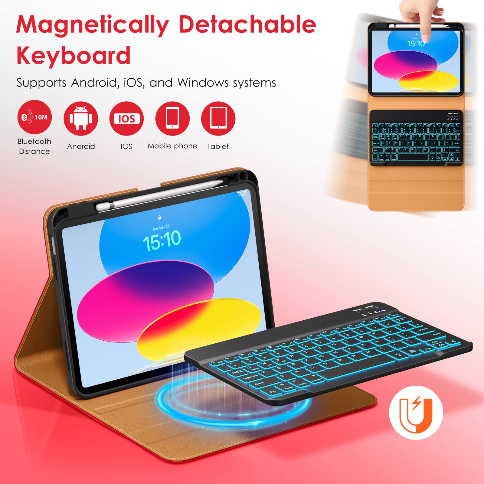 Magnetic Detachable Keyboard  
Supports Android, iOS, and Windows systems  

- Bluetooth Distance: 10M  
- Android  
- iOS  
- Mobile phone  
- Tablet  

15:10  
Tue Mar 12