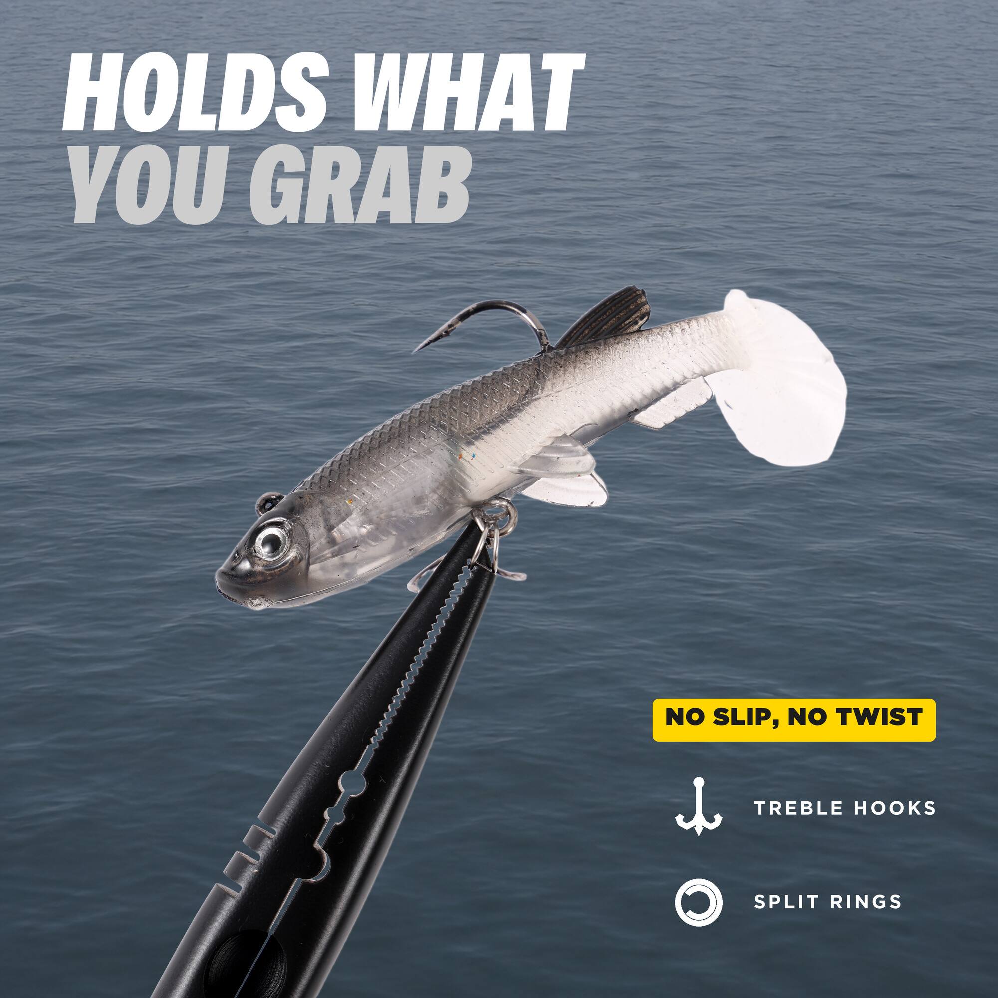 HOLDS WHAT YOU GRAB

NO SLIP, NO TWIST

TREBLE HOOKS

SPLIT RINGS