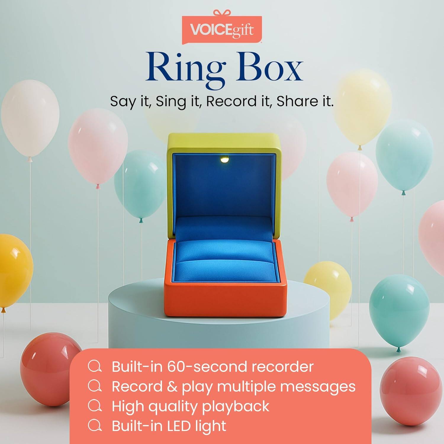 VOICEgift  
Ring Box  
Say it, Sing it, Record it, Share it.

- Built-in 60-second recorder
- Record & play multiple messages
- High quality playback
- Built-in LED light