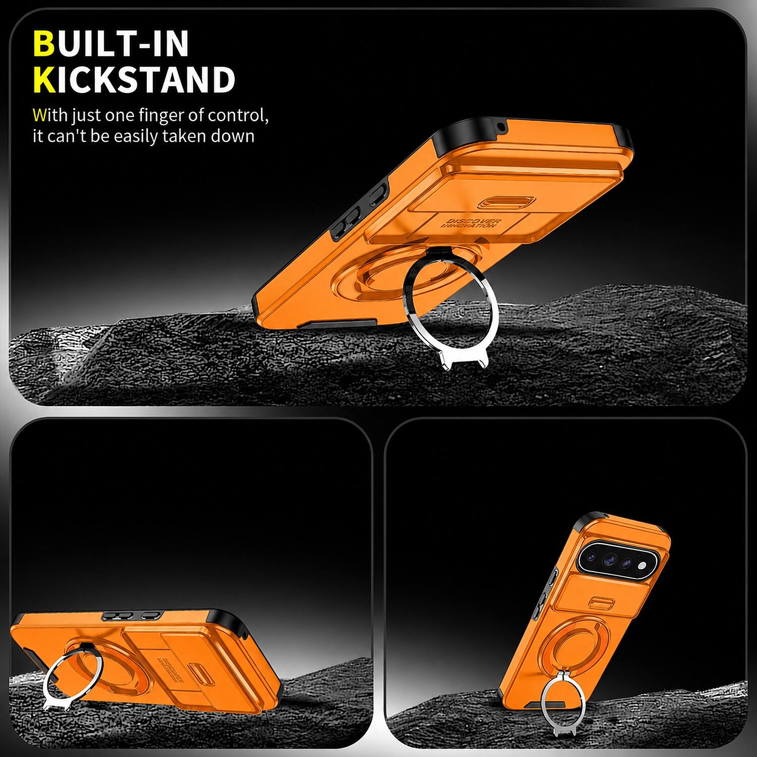 BUILT-IN KICKSTAND  
With just one finger of control, it can't be easily taken down  

DISCOVER INNOVATION