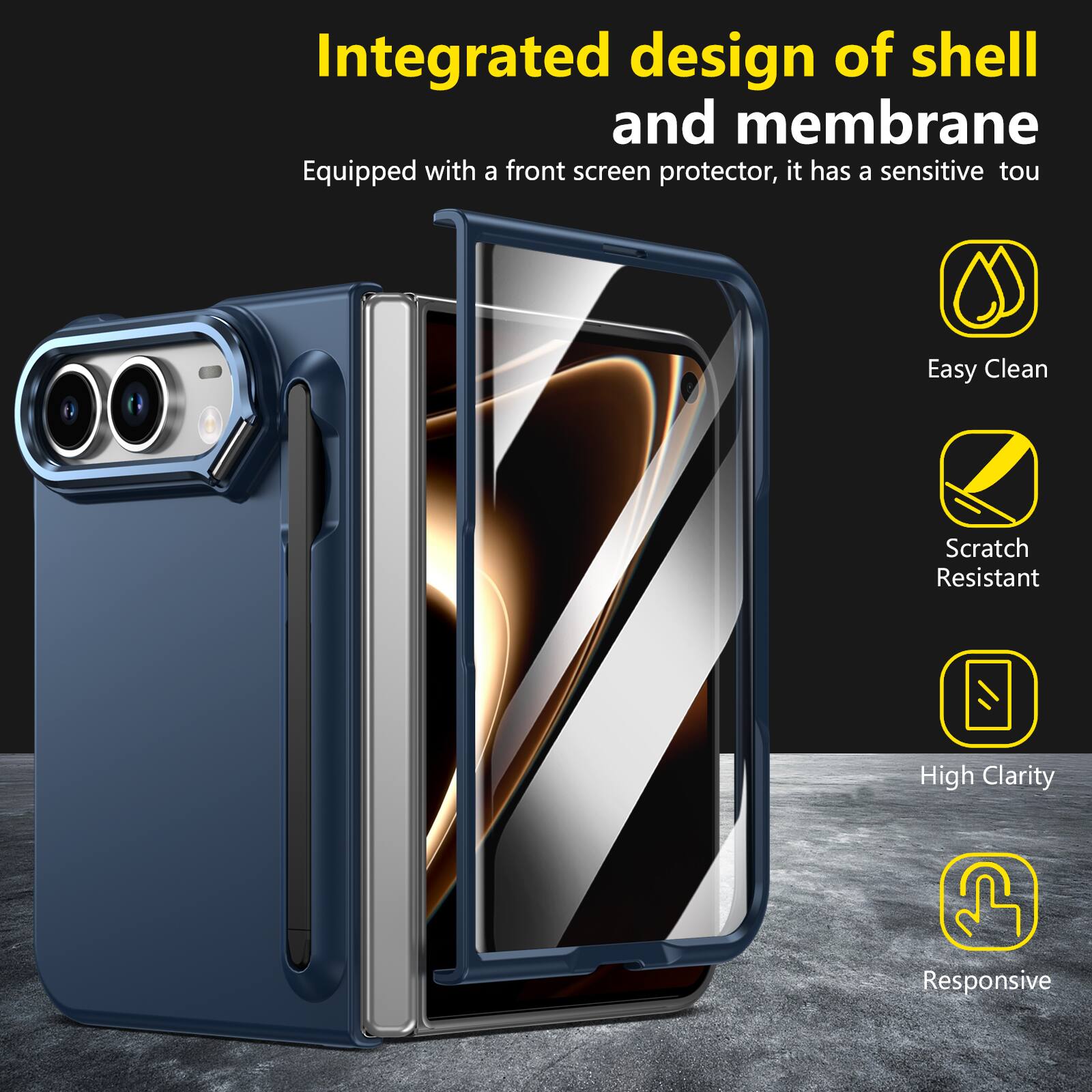 Integrated design of shell and membrane  
Equipped with a front screen protector, it has a sensitive touch  

- Easy Clean  
- Scratch Resistant  
- High Clarity  
- Responsive