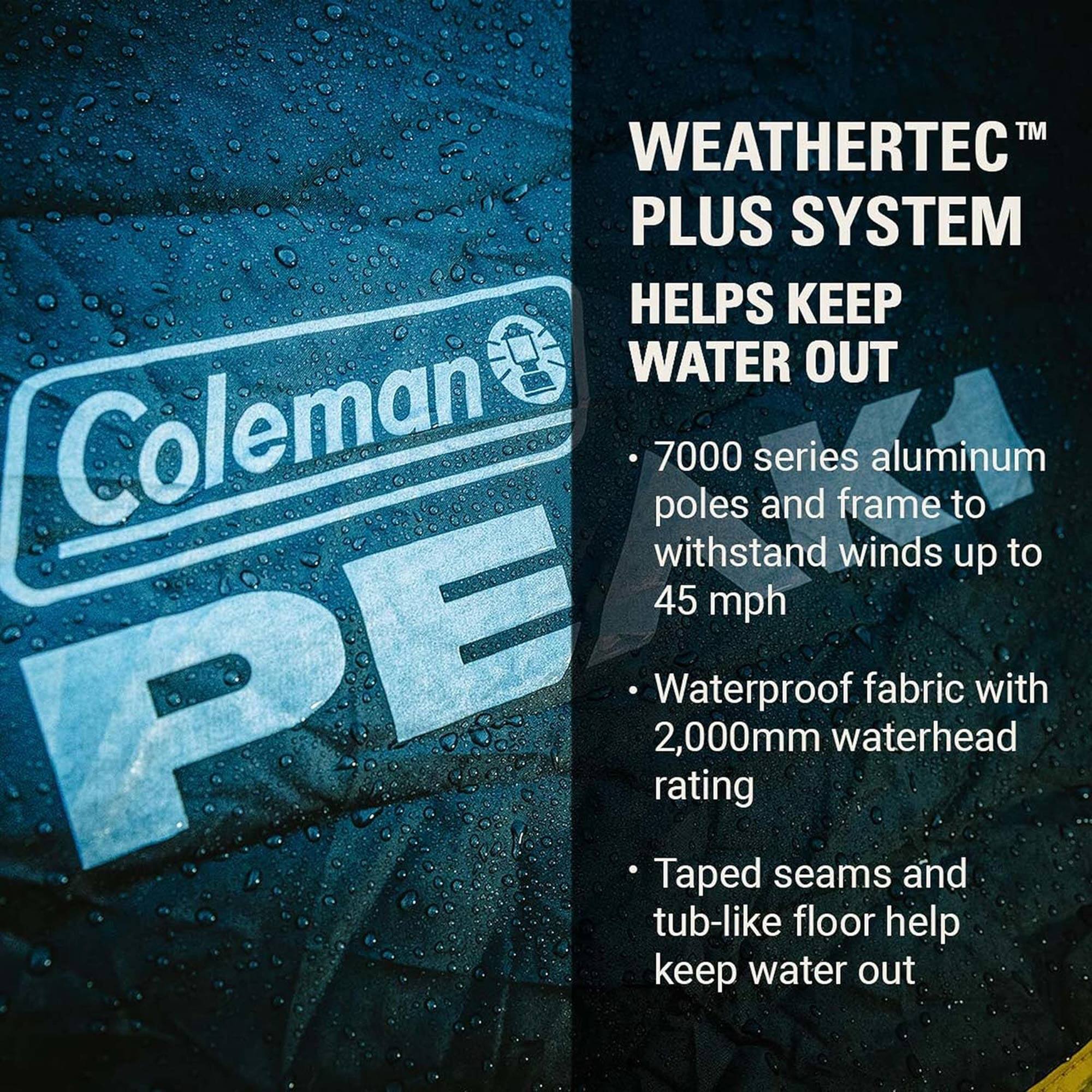 WEATHERTEC™ PLUS SYSTEM HELPS KEEP WATER OUT

- 7000 series aluminum poles and frame to withstand winds up to 45 mph
- Waterproof fabric with 2,000mm waterhead rating
- Taped seams and tub-like floor help keep water out