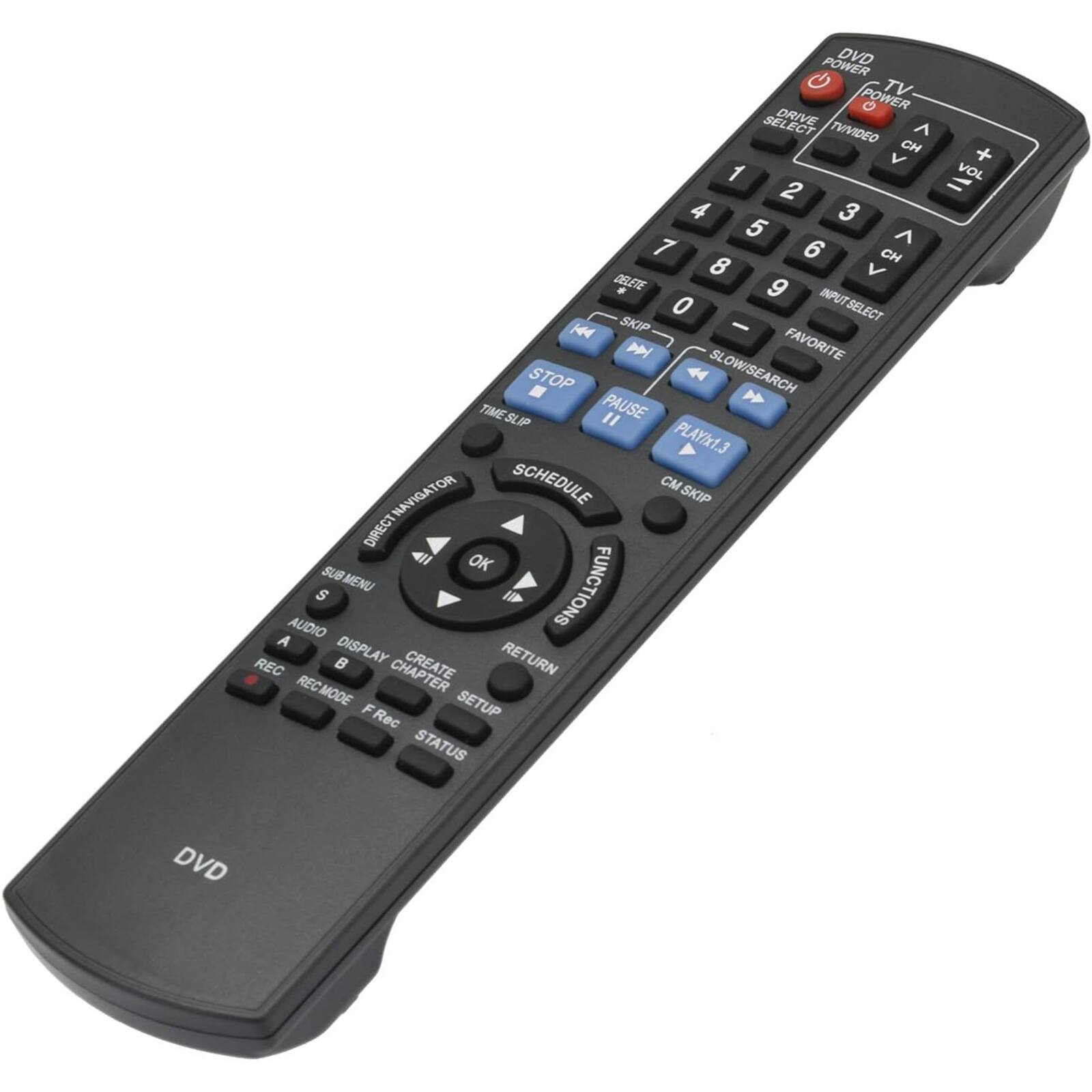 Sure, here is the corrected and grouped text from the image:

**Top Section:**
- DVD POWER
- TV POWER
- DRIVE SELECT
- TV VIDEO
- CH
- VOL
- 1 2 3 4 5 6 7 8 9 0
- + - (VOL)
- CH
- INPUT SELECT
- FAVORITE
- SKIP
- STOP
- PAUSE
- PLAY x1.3
- CM SKIP
- SCHEDULE
- DIRECT NAVIGATOR
- FUNCTIONS

**Middle Section:**
- SUB MENU
- OK
- S
- AUDIO A
- DISPLAY
- CREATE CHAPTER
- RETURN
- REC
- REC MODE
- SETUP
- F Rec
- STATUS

**Bottom Section:**
- DVD