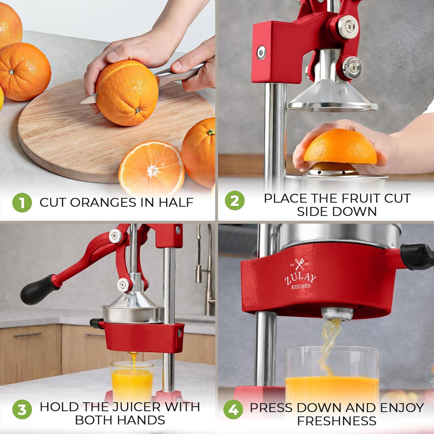 1. CUT ORANGES IN HALF  
2. PLACE THE FRUIT CUT SIDE DOWN  
3. HOLD THE JUICER WITH BOTH HANDS  
4. PRESS DOWN AND ENJOY FRESHNESS  

ZULAY KITCHEN