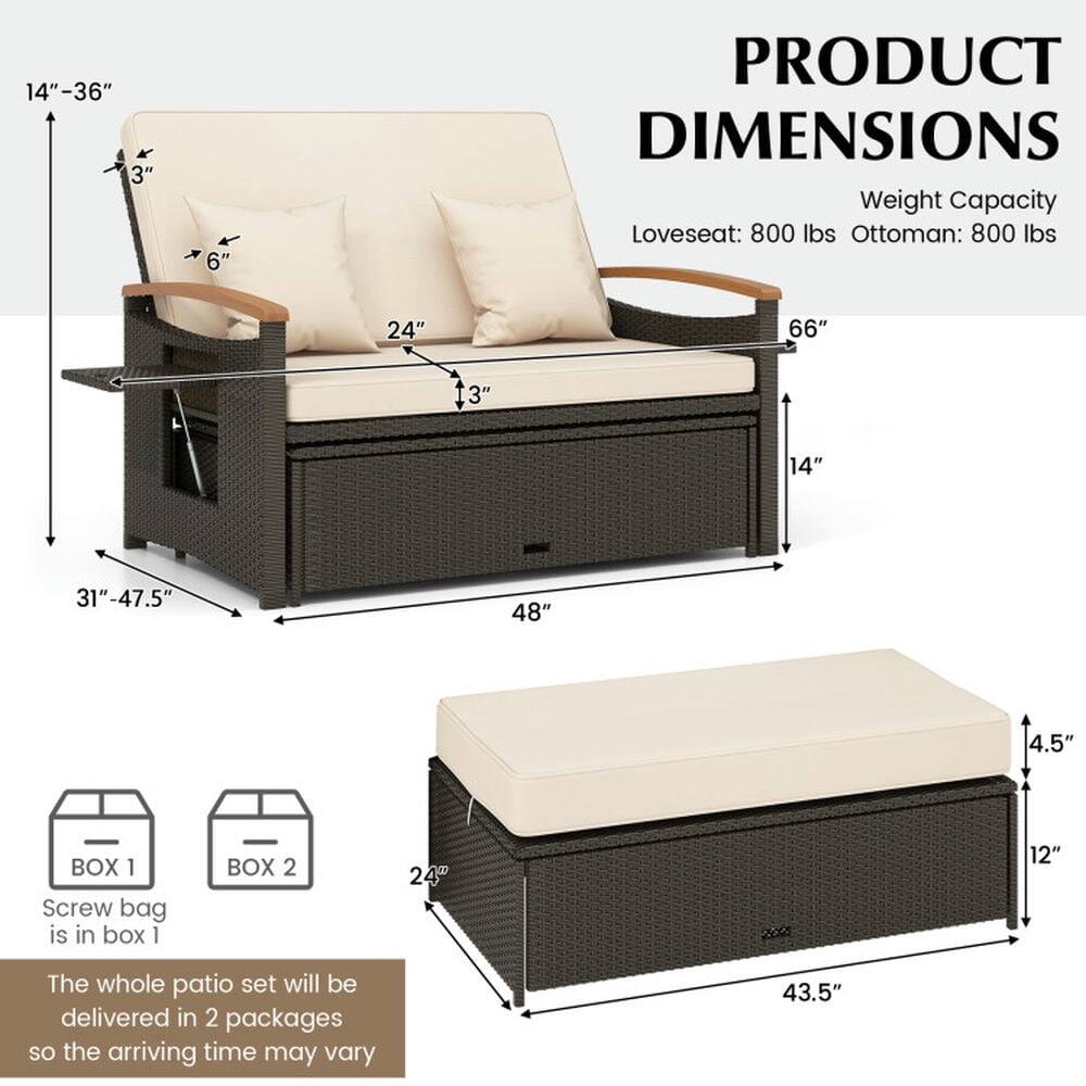 PRODUCT DIMENSIONS

Weight Capacity  
Loveseat: 800 lbs  
Ottoman: 800 lbs

- 14" - 36"  
- 66"  
- 24"  
- 13"  
- 31" - 47.5"  
- 48"  
- 14"  
- 3"  
- 6"  

BOX 1  
Screw bag is in box 1  

BOX 2  

The whole patio set will be delivered in 2 packages so the arriving time may vary  

- 43.5"  
- 24"  
- 4.5"  
- 12"