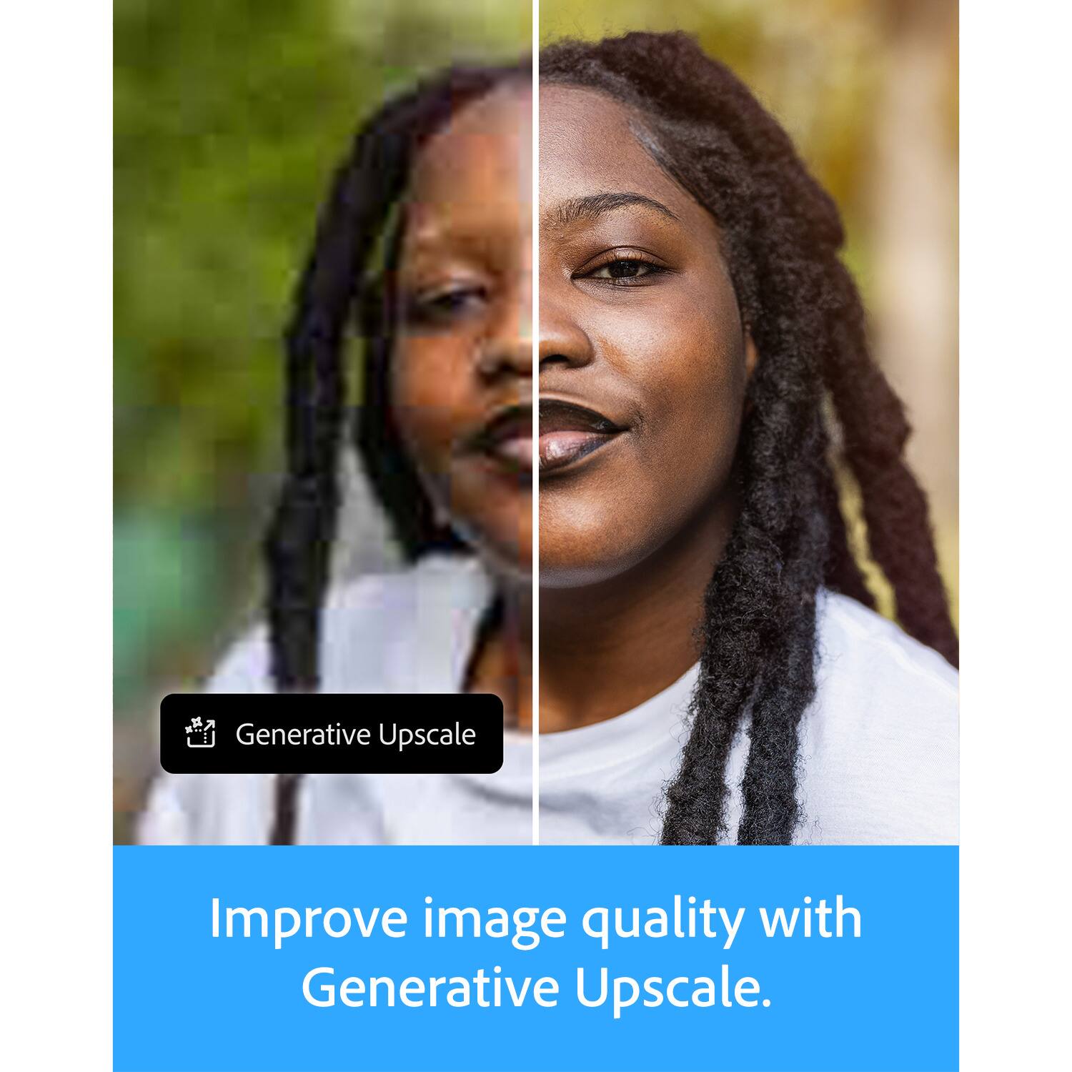 Generative Upscale  
Improve image quality with Generative Upscale.