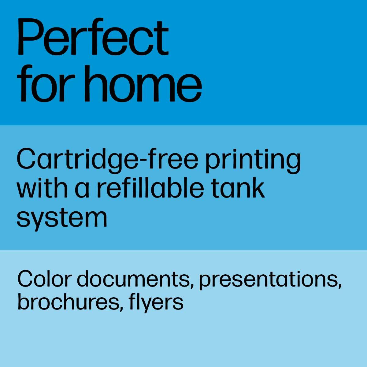 Perfect for home

Cartridge-free printing with a refillable tank system

Color documents, presentations, brochures, flyers