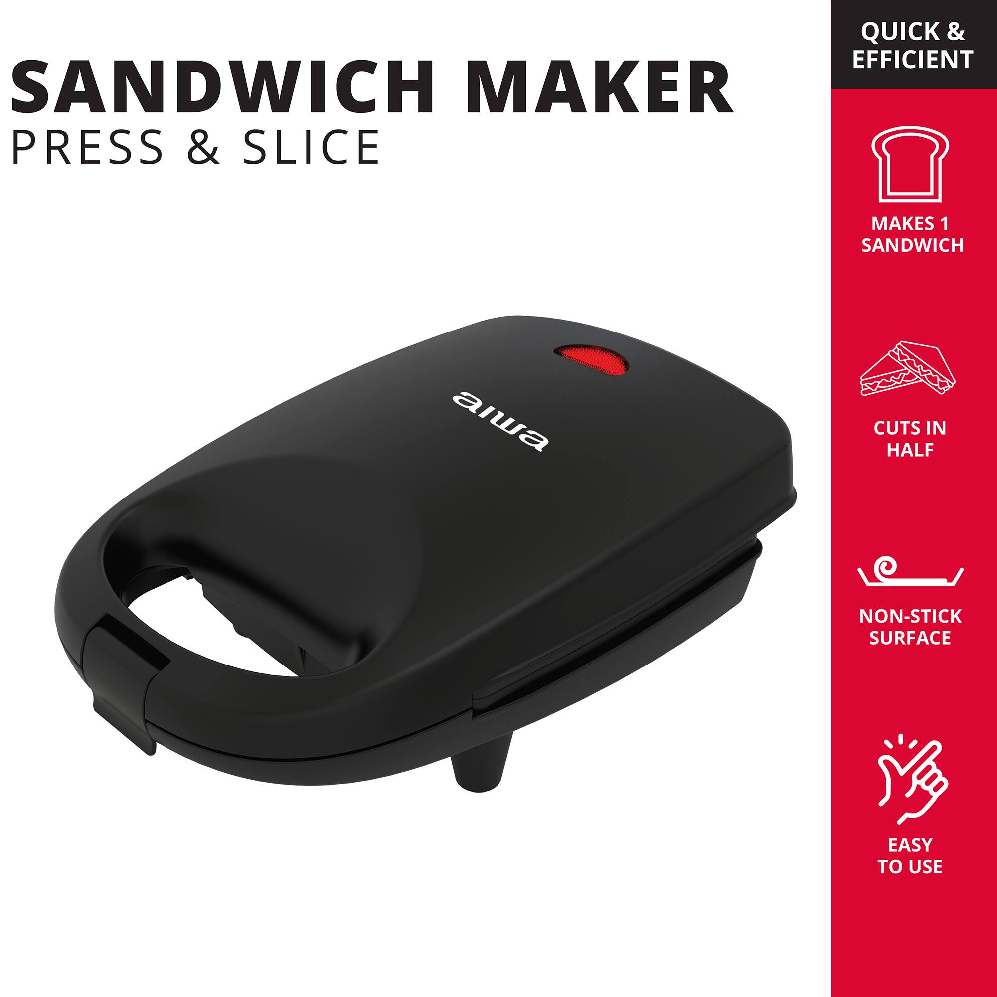 SANDWICH MAKER PRESS & SLICE

QUICK & EFFICIENT

MAKES 1 SANDWICH

CUTS IN HALF

NON-STICK SURFACE

EASY TO USE