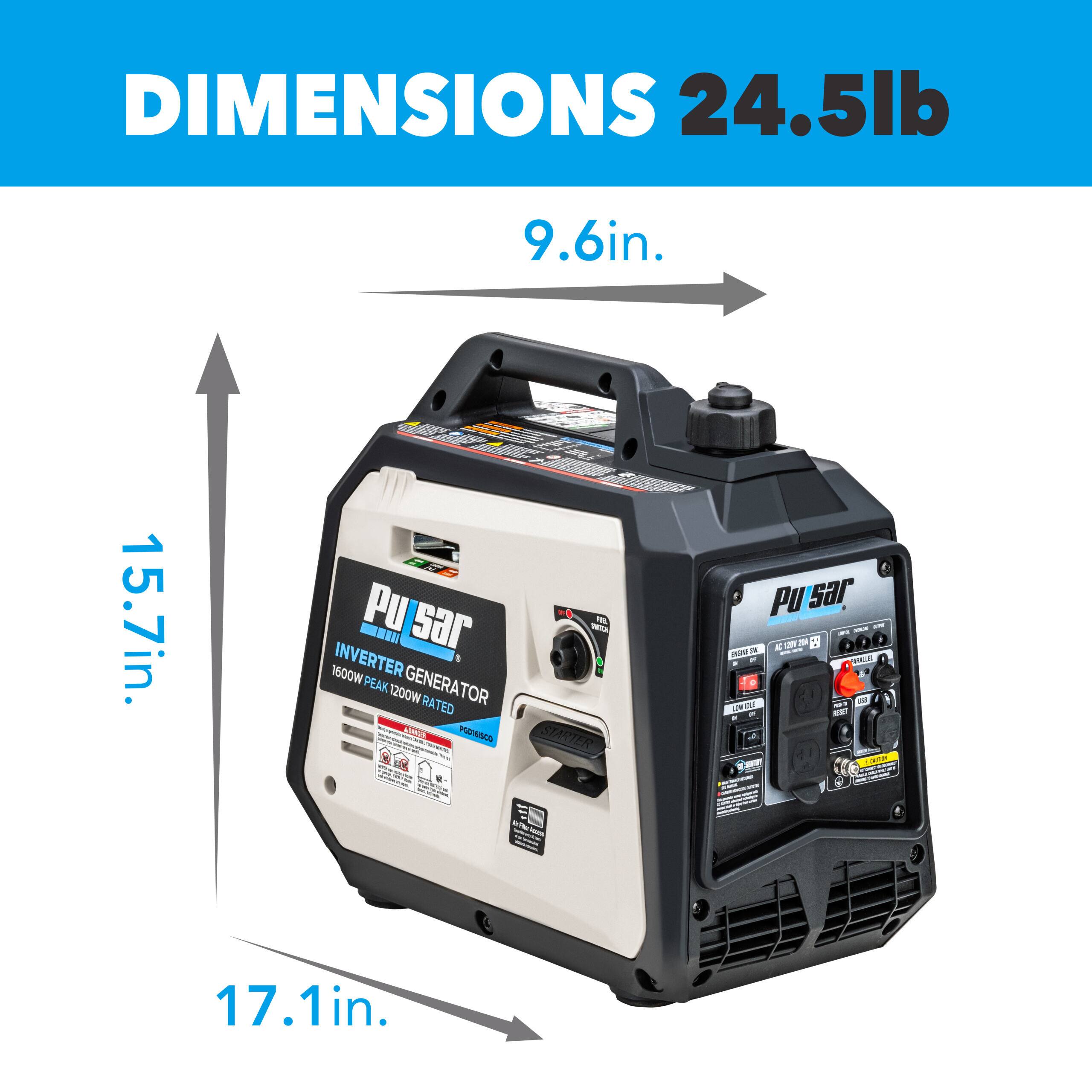 DIMENSIONS  
24.5 lb  
9.6 in.  
15.7 in.  
17.1 in.  

Pu sar  
INVERTER GENERATOR  
1600W PEAK 1200W RATED
