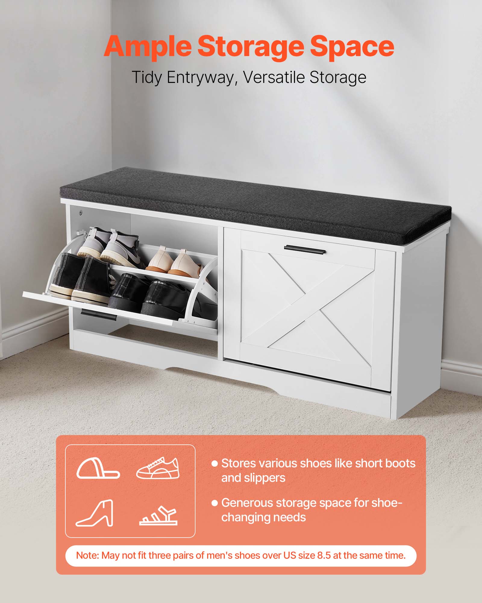 Ample Storage Space  
Tidy Entryway, Versatile Storage  

Stores various shoes like short boots and slippers  
Generous storage space for shoe-changing needs  

Note: May not fit three pairs of men's shoes over US size 8.5 at the same time.