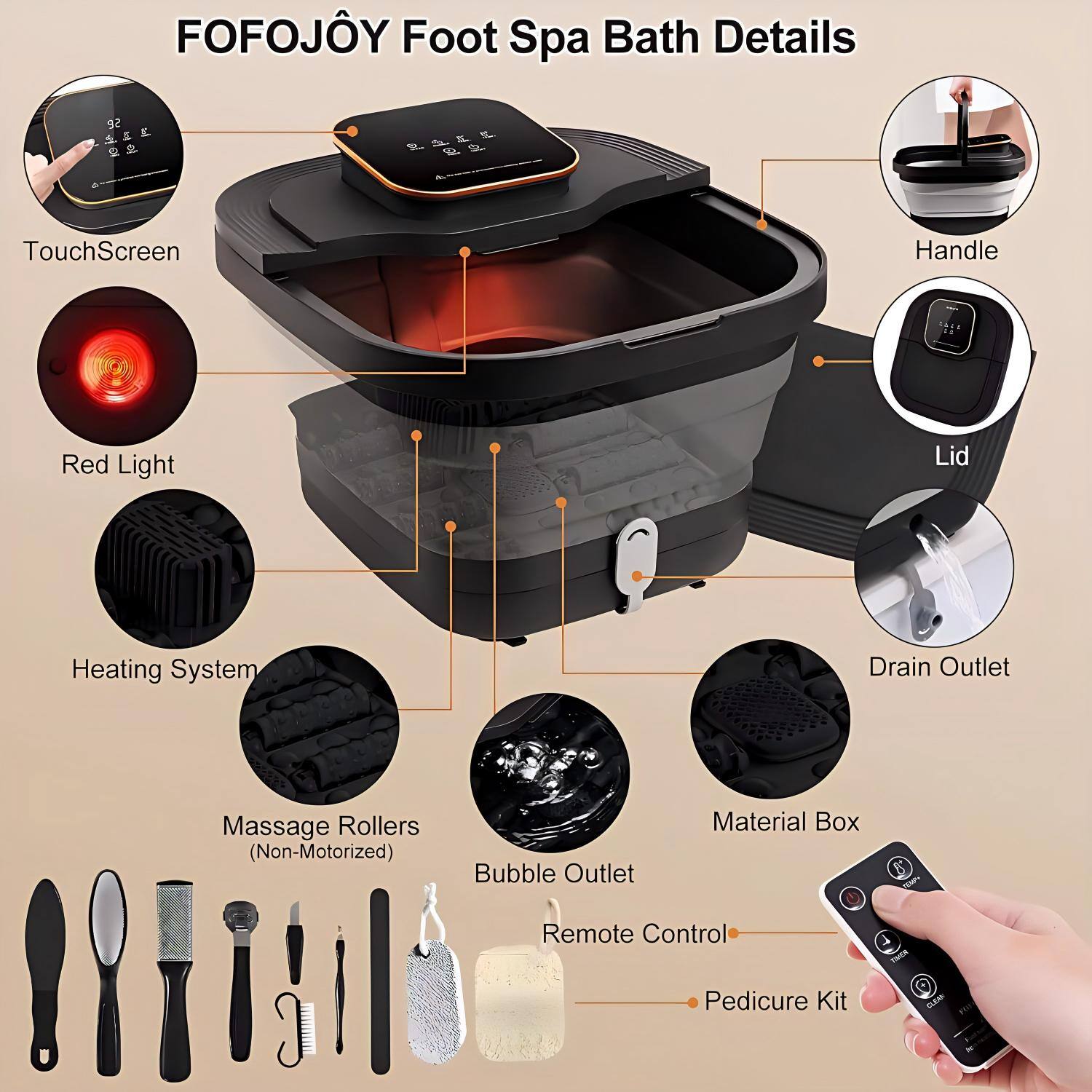 FOFOJOY Foot Spa Bath Details

- TouchScreen
- Red Light
- Heating System
- Handle
- Lid
- Drain Outlet
- Material Box
- Bubble Outlet
- Massage Rollers (Non-Motorized)
- Remote Control
- Pedicure Kit