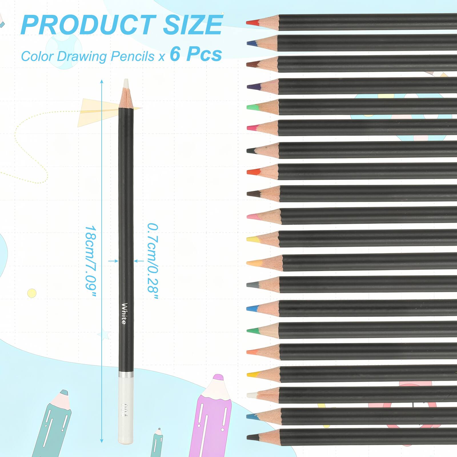 PRODUCT SIZE  
Color Drawing Pencils x 6 Pcs  
18cm/7.09"  
0.7cm/0.28"  
White